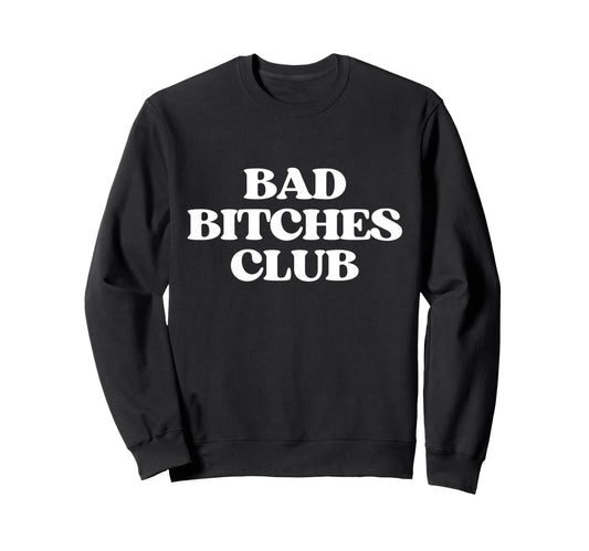 Bad Bitches Club Y2K Aesthetic Sweatshirt - Custom Art Print Men Women - T-Shirt, Sweatshirt, Hoodie