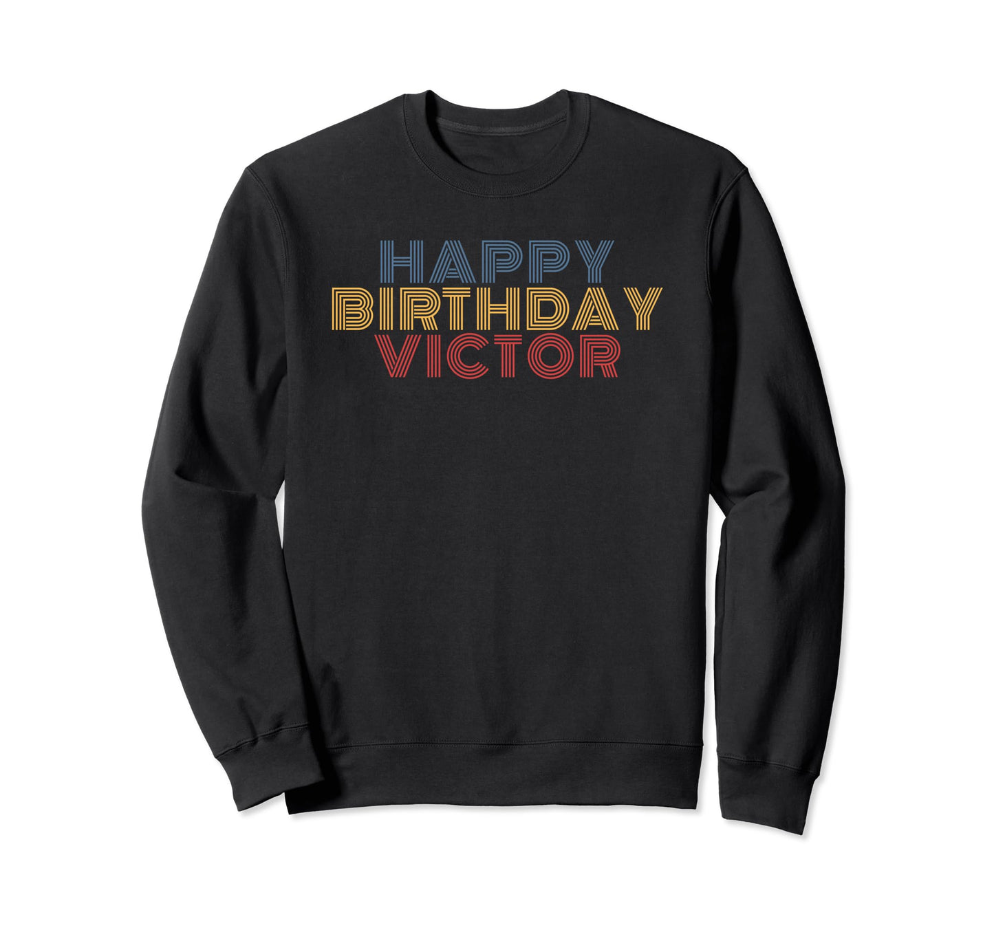Happy Birthday Victor Personalized Sweatshirt - Streetwear Style Men Women - T-Shirt, Sweatshirt, Hoodie