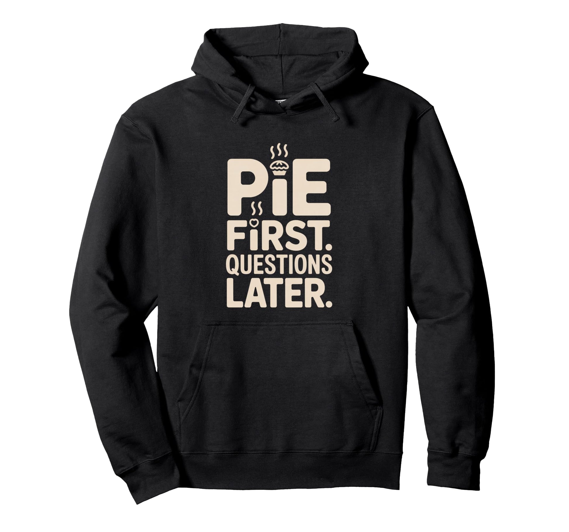 Pie First Questions Later Fall Dessert Hoodie - Novelty Apparel Unisex - T-Shirt, Sweatshirt, Hoodie