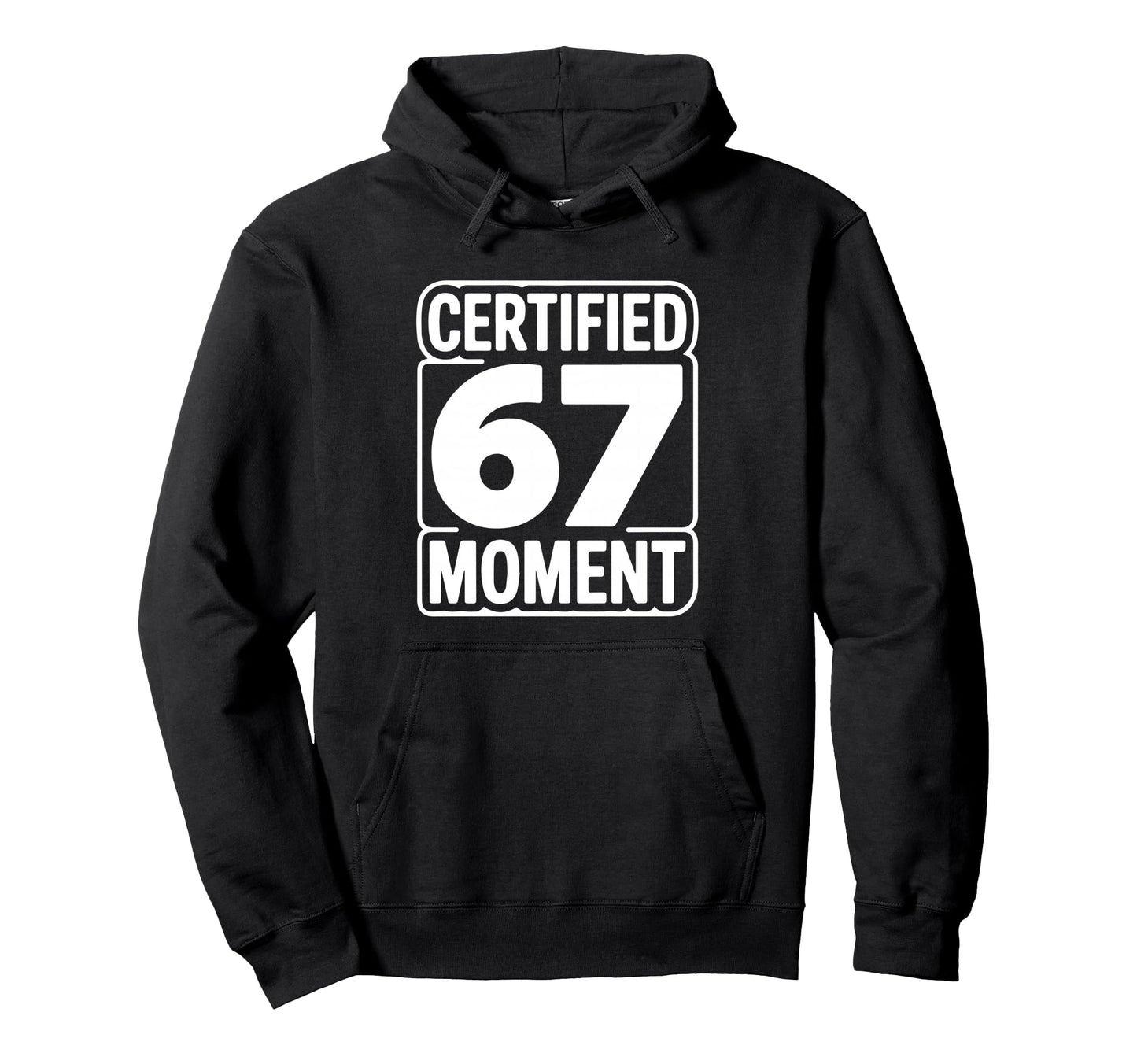 Certified 67 Moment Bold Typography Hoodie - Aesthetic Graphic Men Women - T-Shirt, Sweatshirt, Hoodie