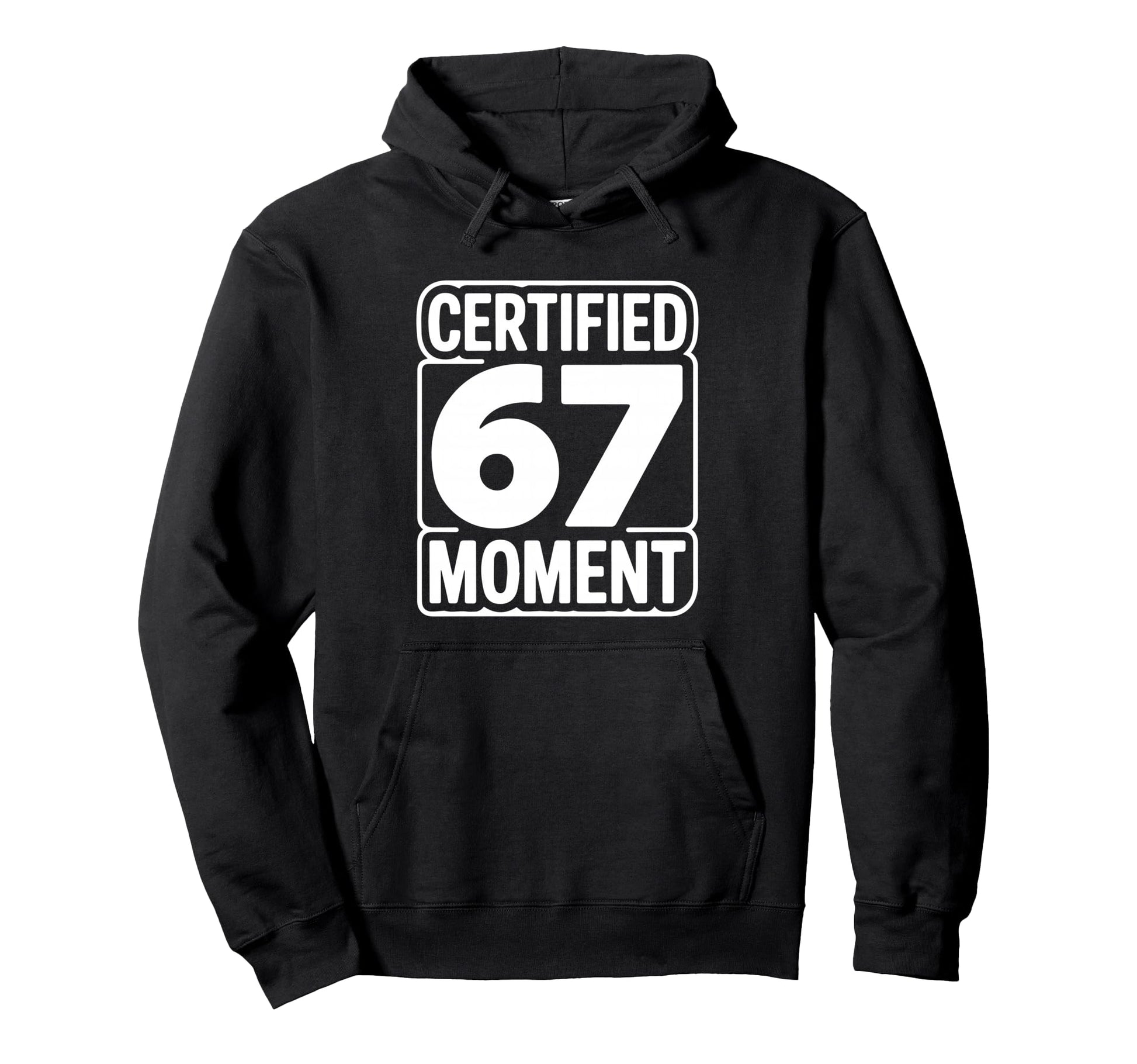 Certified 67 Moment Bold Typography Hoodie - Aesthetic Graphic Men Women - T-Shirt, Sweatshirt, Hoodie