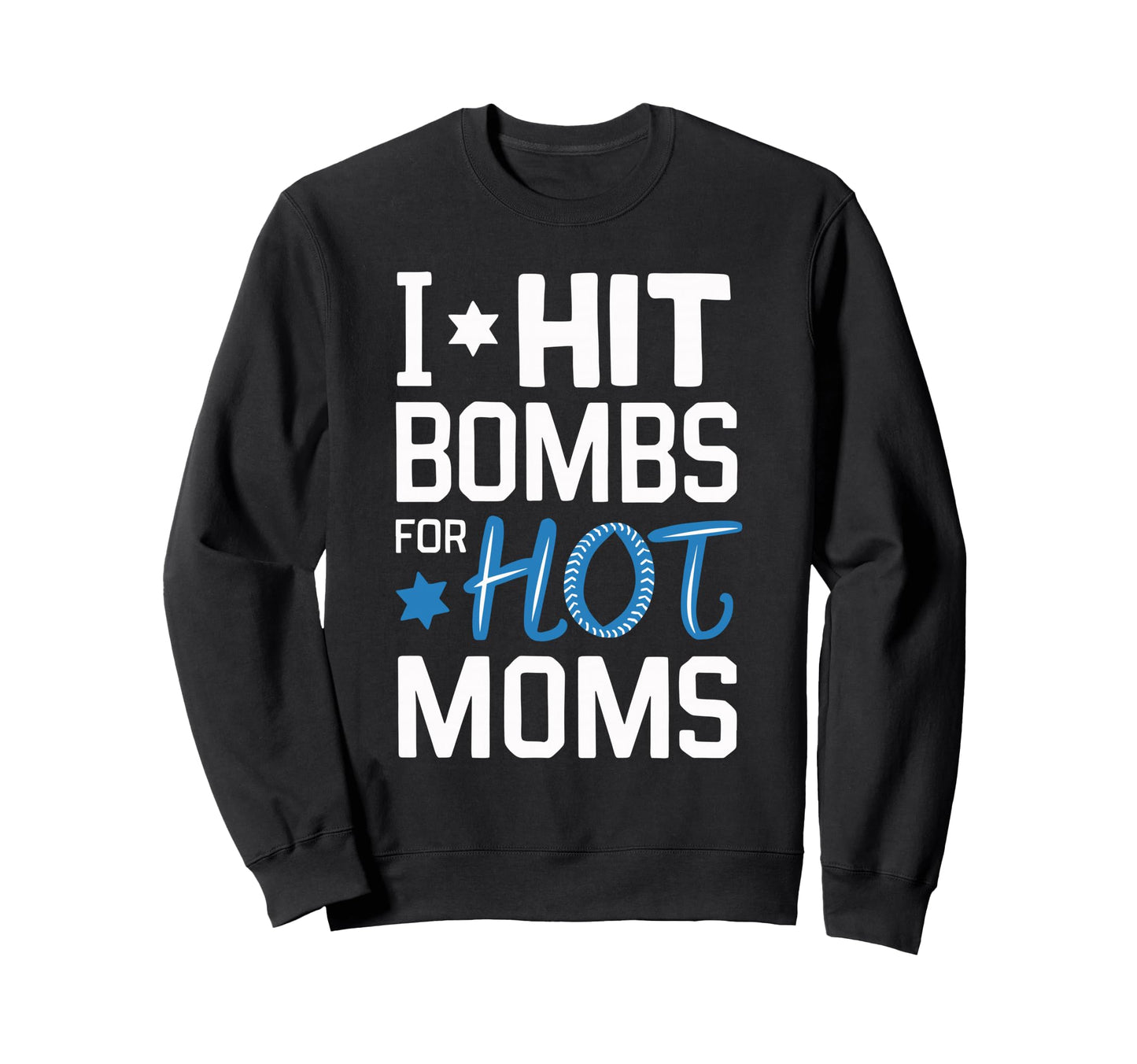 I Hit Bombs Hot Moms Baseball Sweatshirt - Streetwear Style for Adults - T-Shirt, Sweatshirt, Hoodie