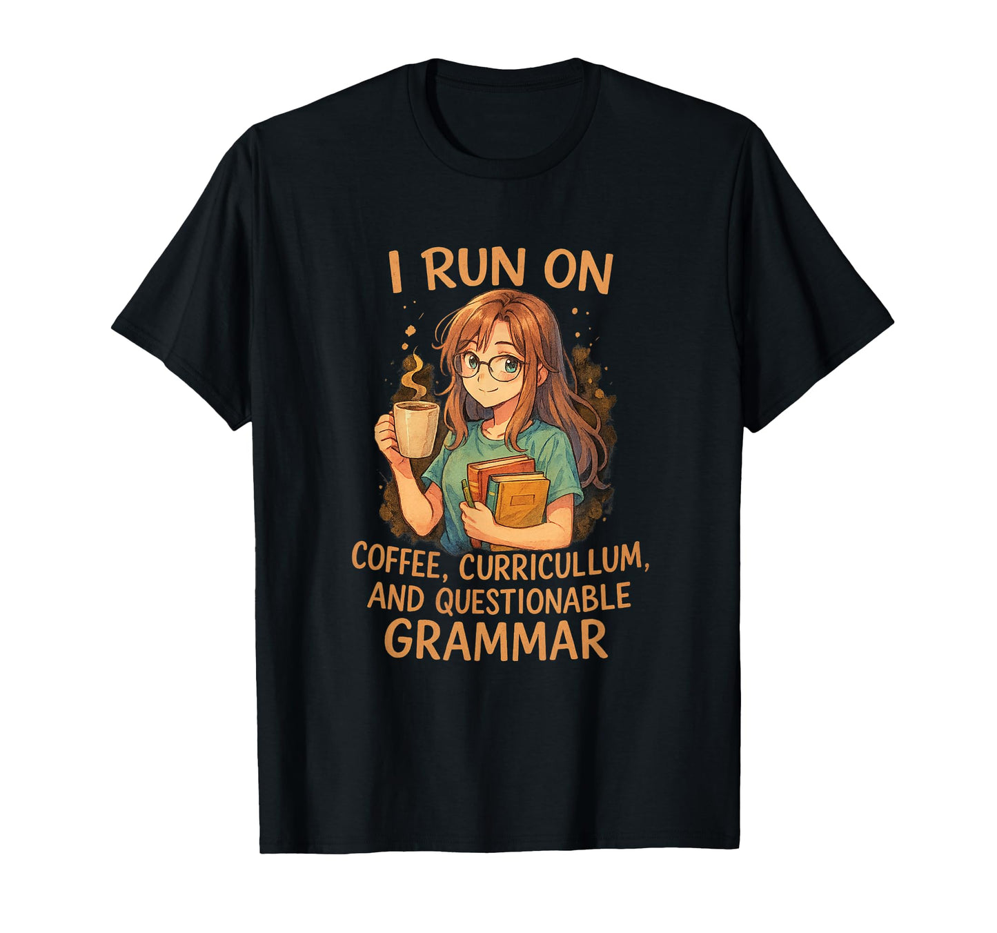 I Run Coffee Curriculum And Grammar T-Shirt - Custom Art Print Men Women - T-Shirt, Sweatshirt, Hoodie