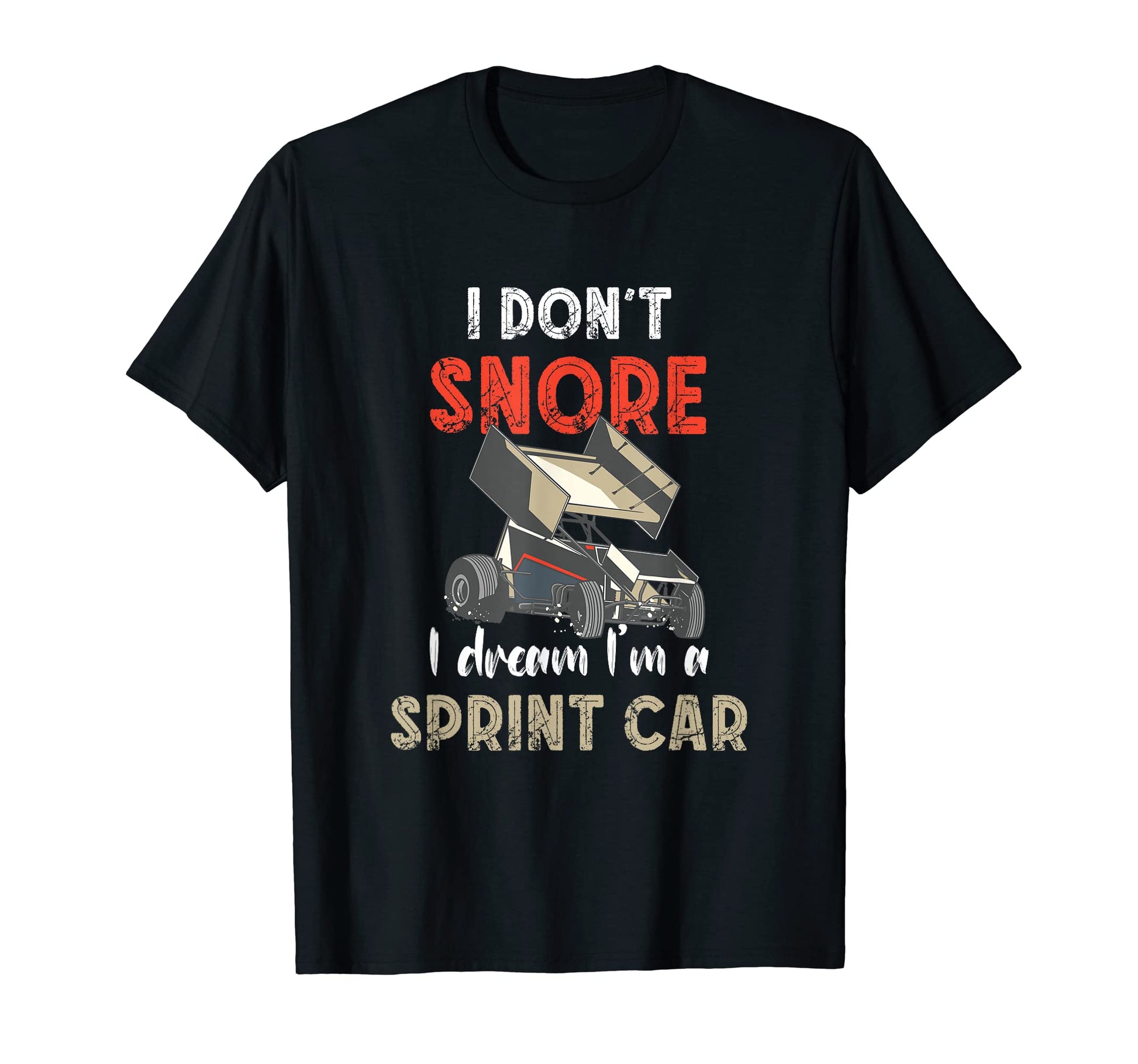 I Dont Snore Sprint Car Racing Dirt T-Shirt - Graphic Print Men Women - T-Shirt, Sweatshirt, Hoodie