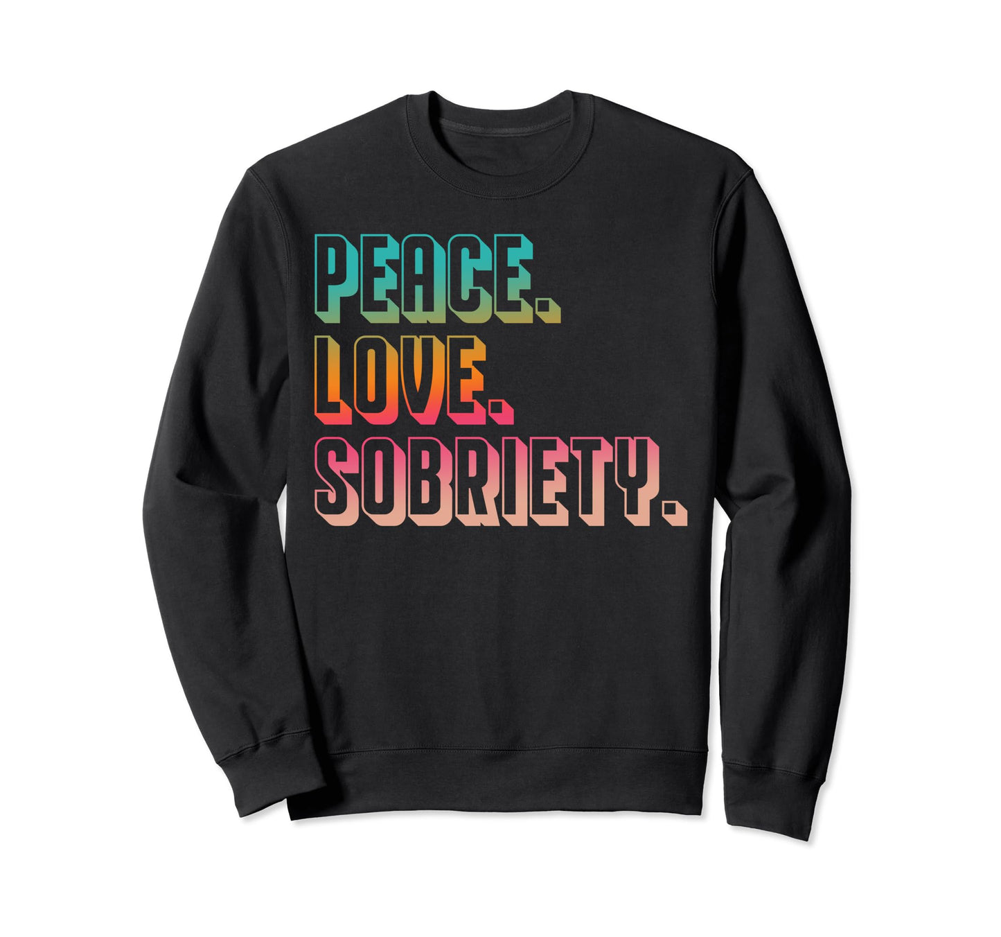Peace Love Sobriety Sweatshirt - Graphic Print Unisex - T-Shirt, Sweatshirt, Hoodie