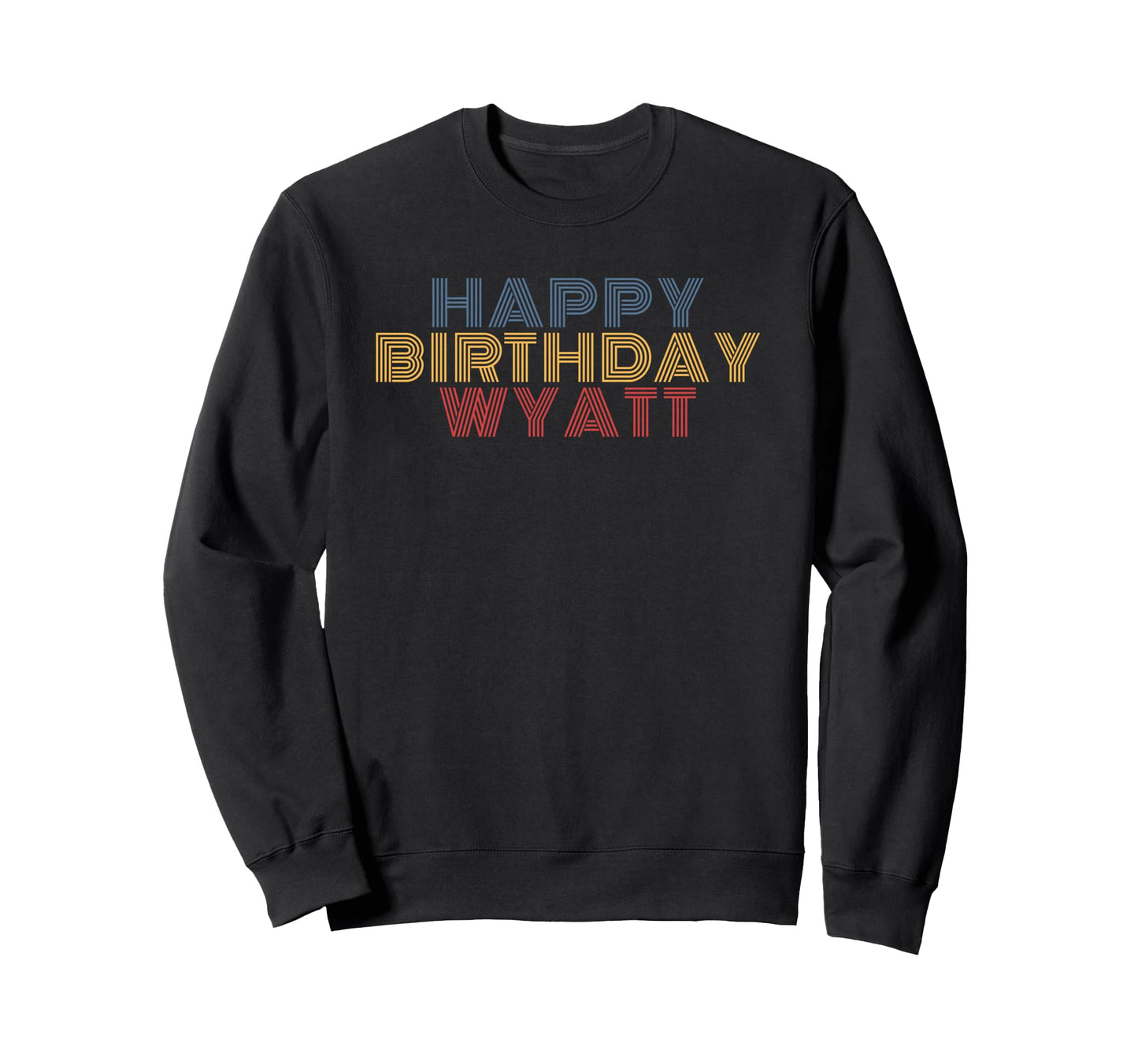 Happy Birthday Wyatt Personalized Sweatshirt - Aesthetic Graphic Unisex - T-Shirt, Sweatshirt, Hoodie