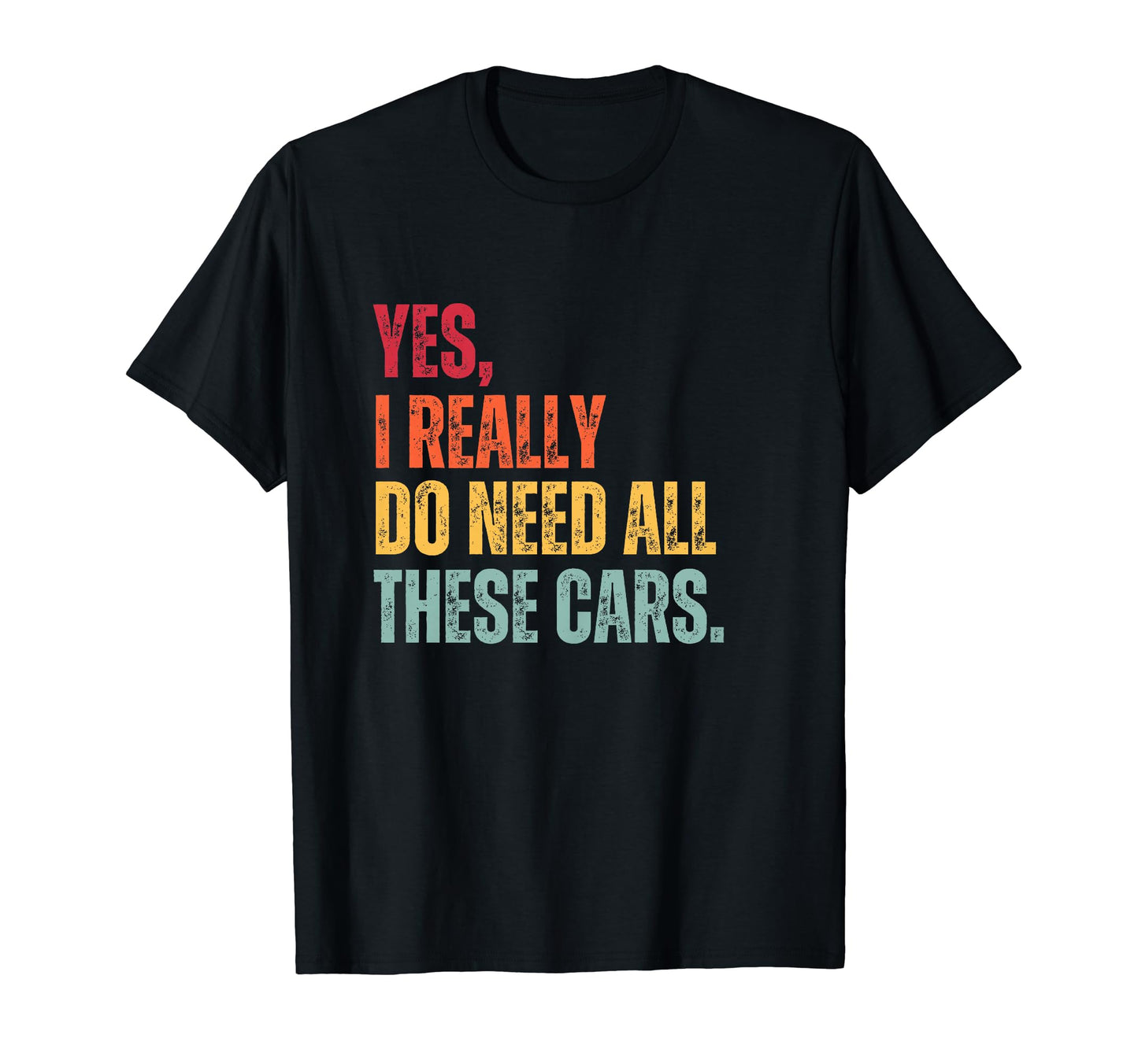 Yes I Really Do Need All These Cars T-Shirt - Trendy Graphic for Adults - T-Shirt, Sweatshirt, Hoodie