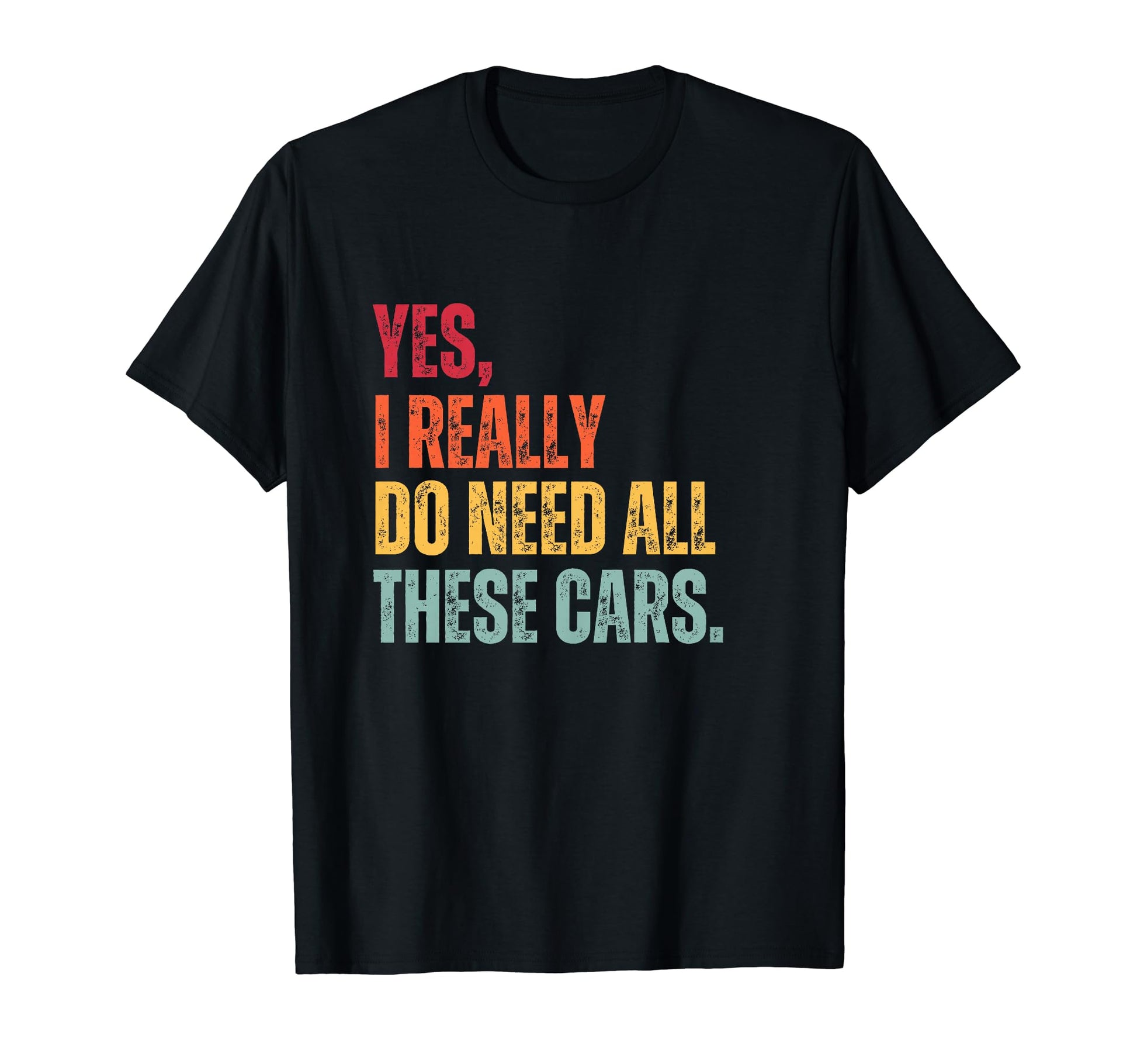 Yes I Really Do Need All These Cars T-Shirt - Trendy Graphic for Adults - T-Shirt, Sweatshirt, Hoodie