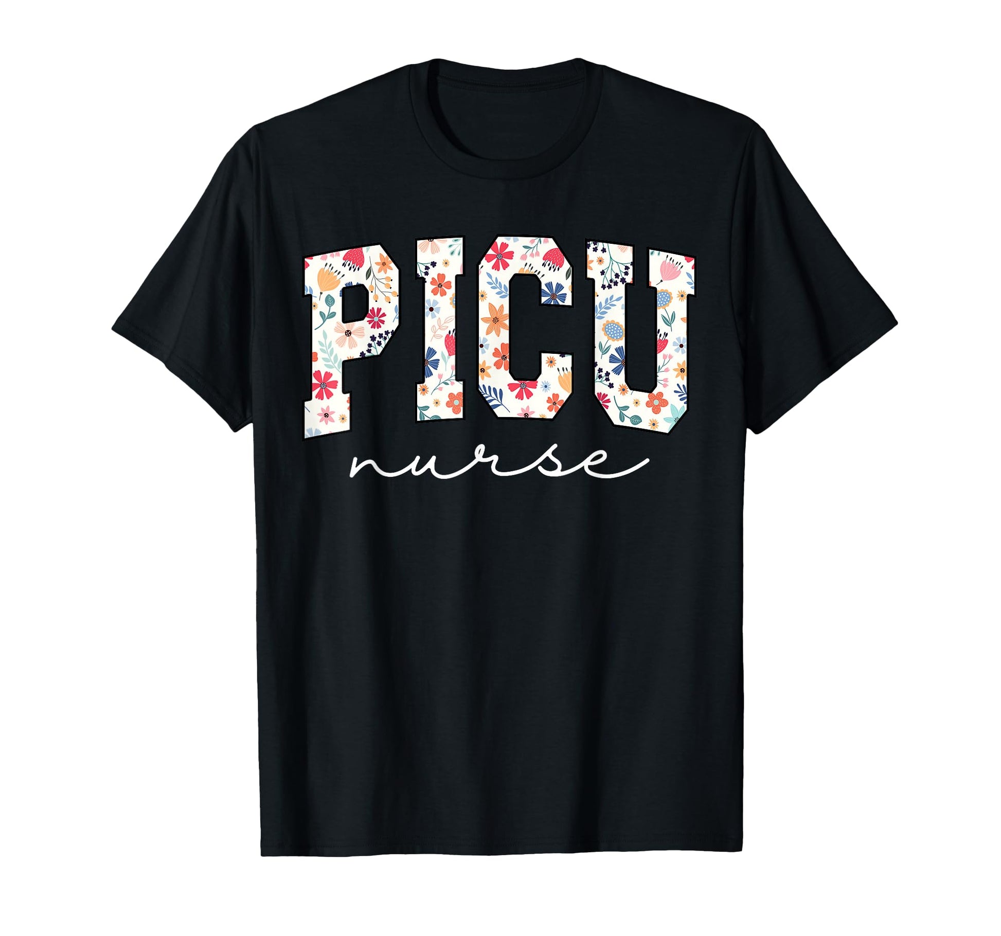 Floral Picu Nurse Flower Pediatric Icu T-Shirt - Novelty Apparel Unisex - T-Shirt, Sweatshirt, Hoodie