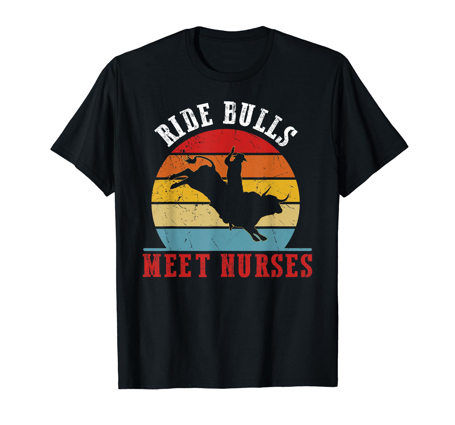 Funny Bull Riding Cowboy Nurse Bull T-Shirt - Fun Novelty Design Unisex - T-Shirt, Sweatshirt, Hoodie