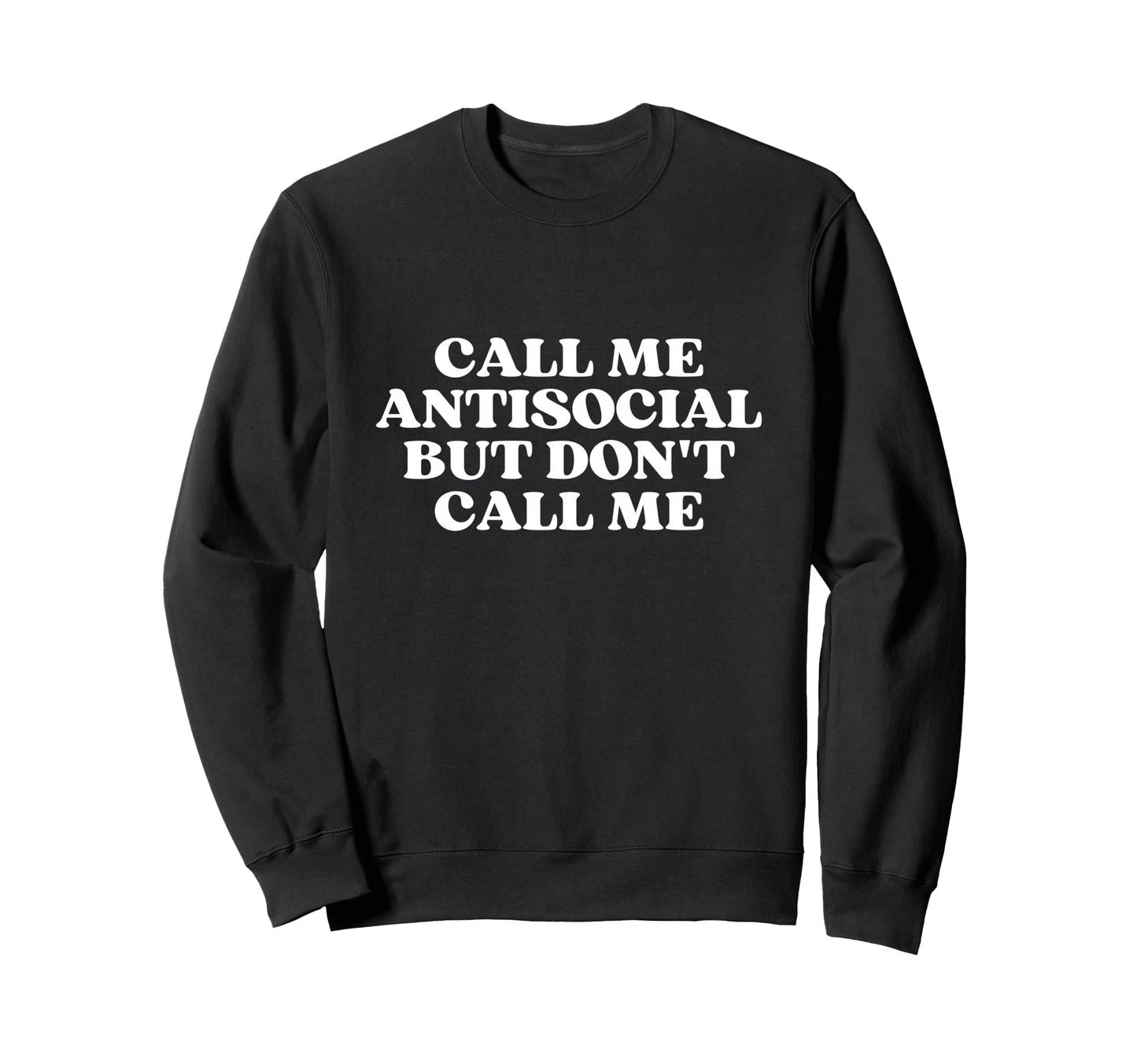 Call Me Antisocial But Dont Call Sweatshirt - Streetwear Style for Adults - T-Shirt, Sweatshirt, Hoodie
