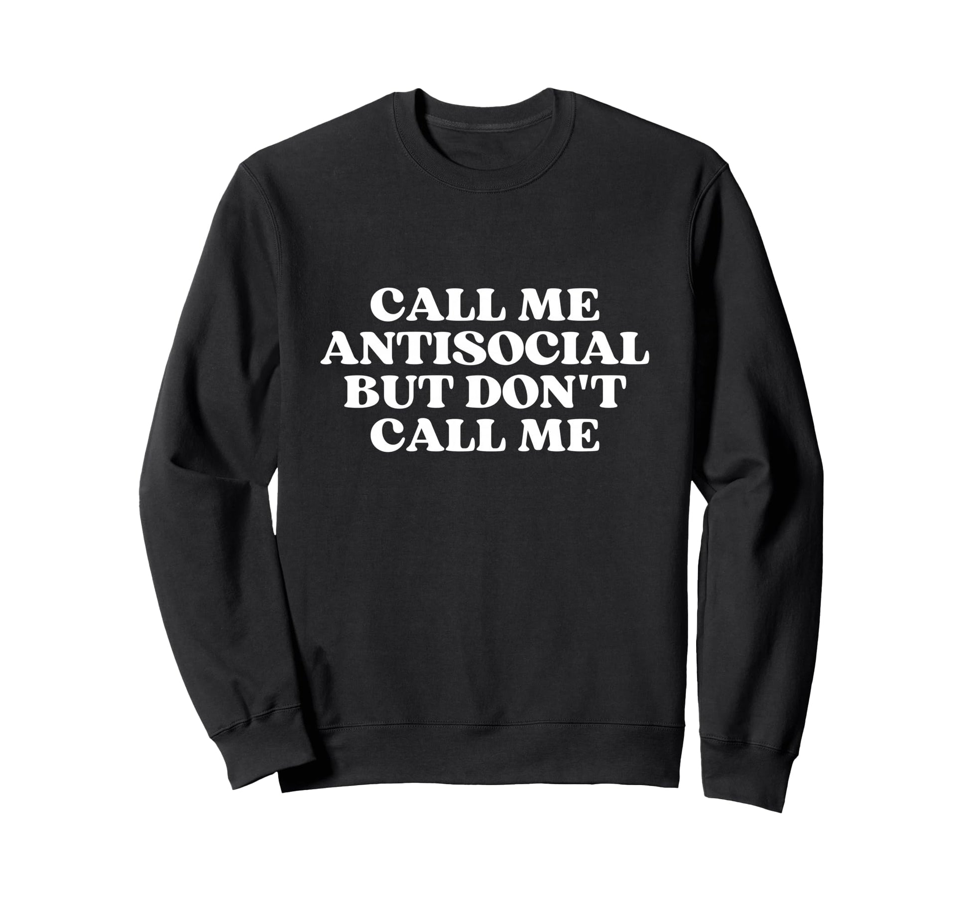 Call Me Antisocial But Dont Call Sweatshirt - Streetwear Style for Adults - T-Shirt, Sweatshirt, Hoodie