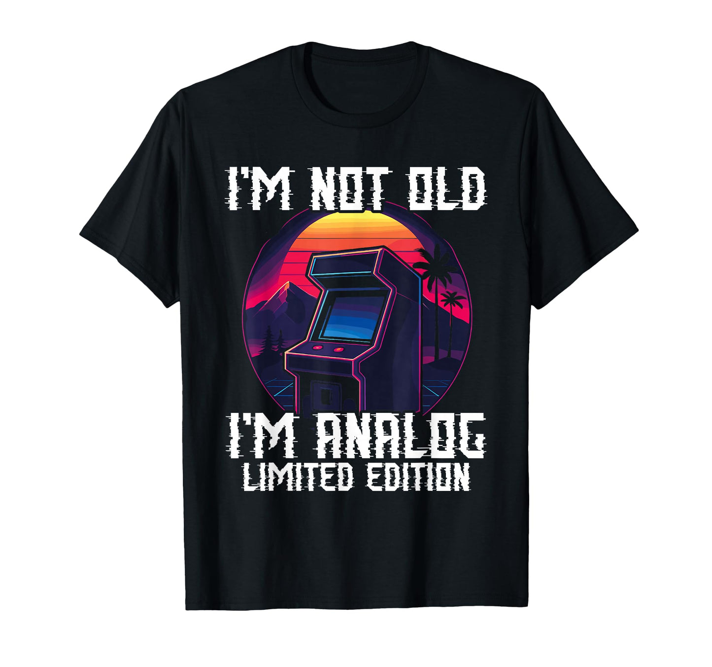 Im Not Old Im Analog Arcade Machine T-Shirt - Streetwear Style Unisex - T-Shirt, Sweatshirt, Hoodie