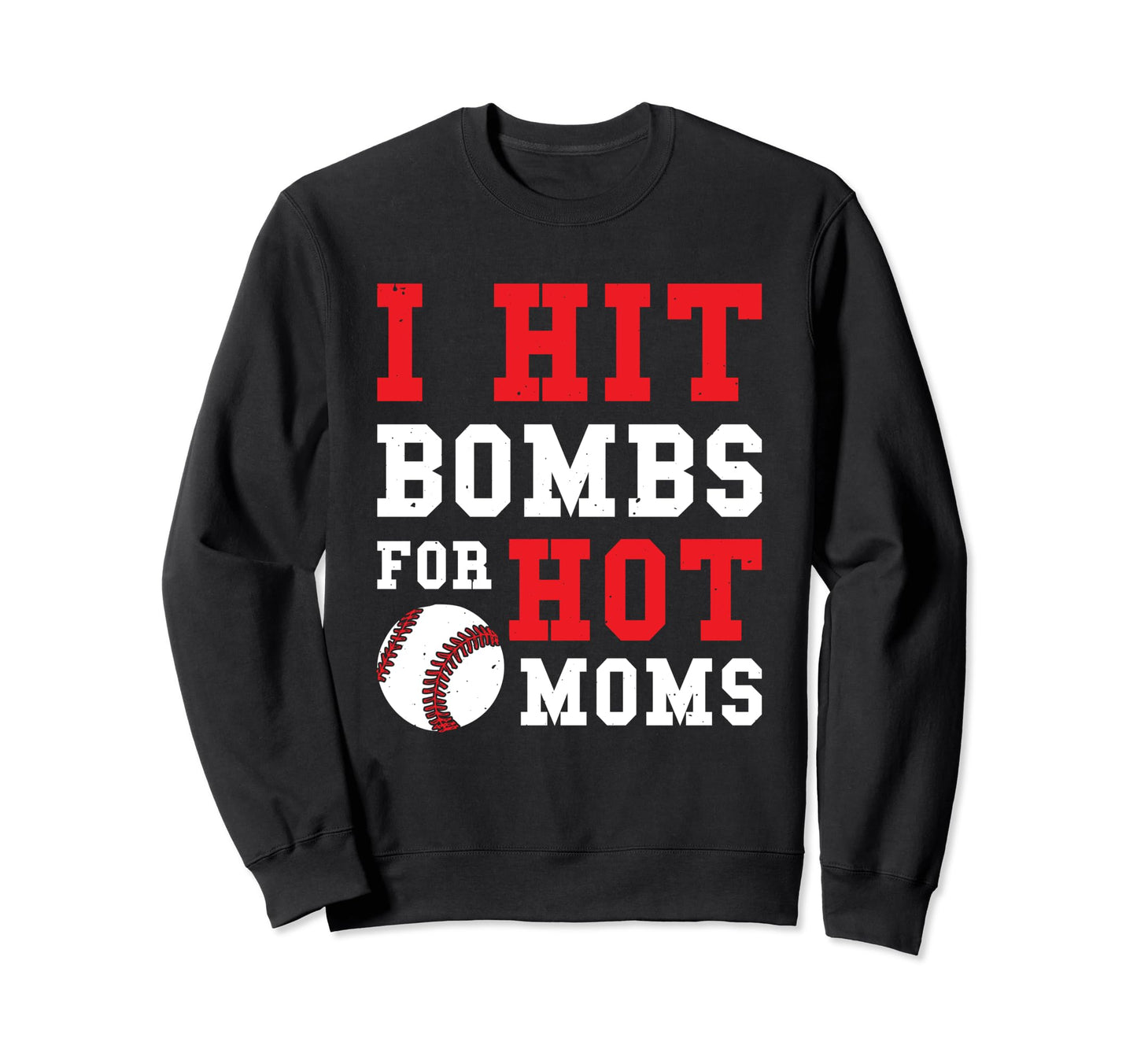 I Hit Bombs Hot Moms Baseball Sweatshirt - Fun Novelty Design Unisex - T-Shirt, Sweatshirt, Hoodie