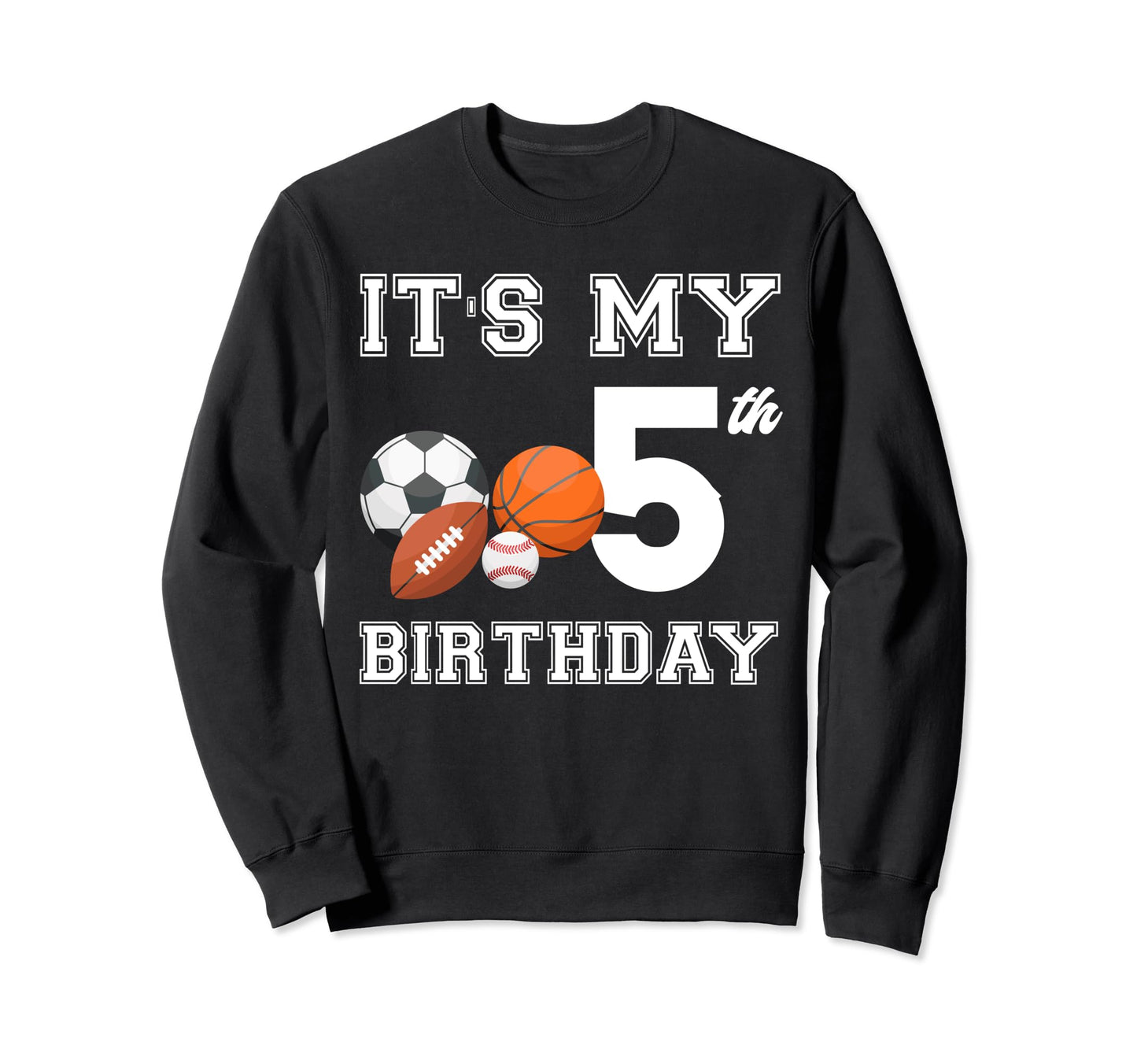 Its My 5Th Birthday Sport Lovers Sweatshirt - Novelty Apparel Men Women - T-Shirt, Sweatshirt, Hoodie