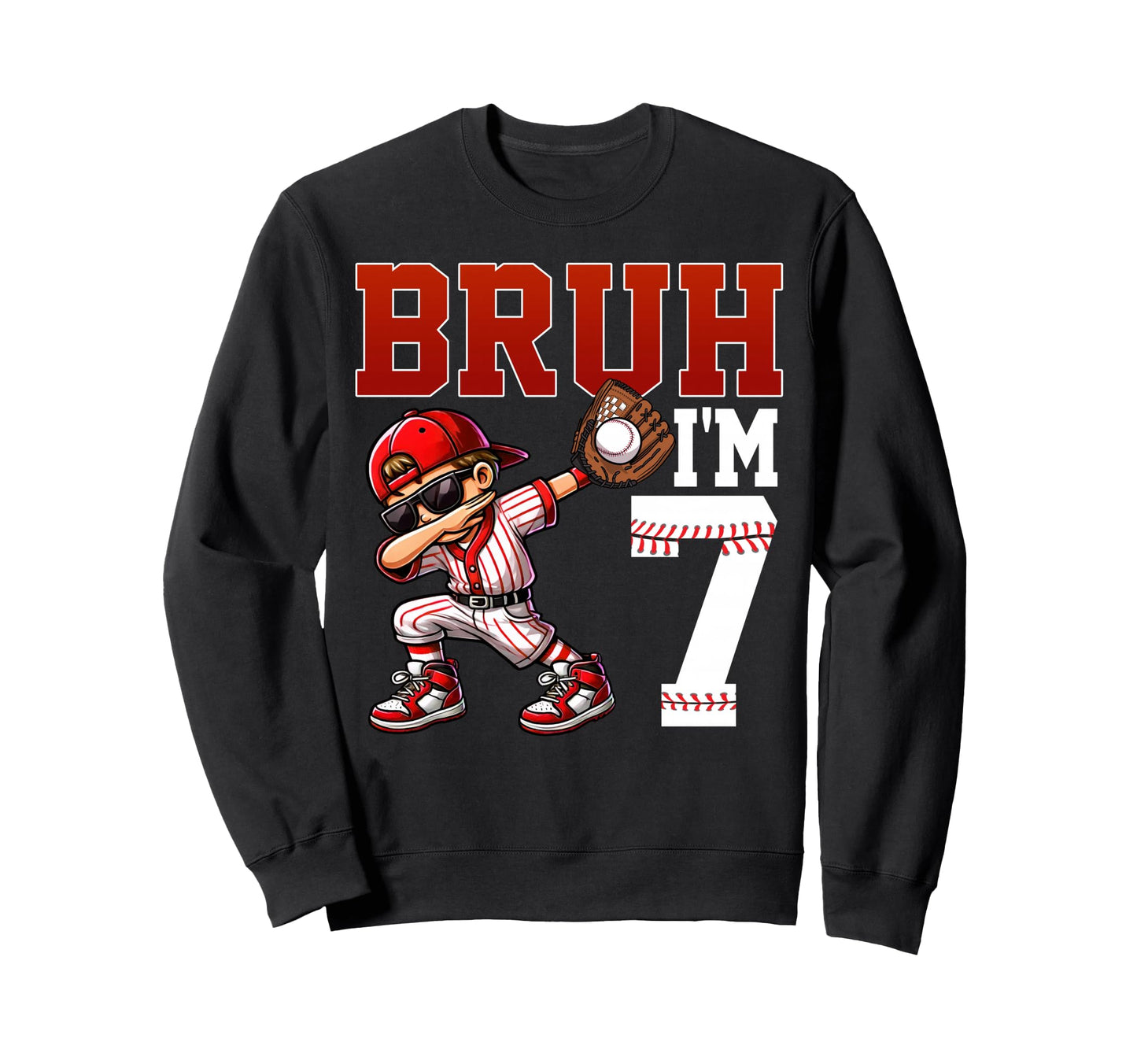 Bruh Im 7 Baseball 7Th Bday Sweatshirt - Casual Everyday Wear Men Women - T-Shirt, Sweatshirt, Hoodie