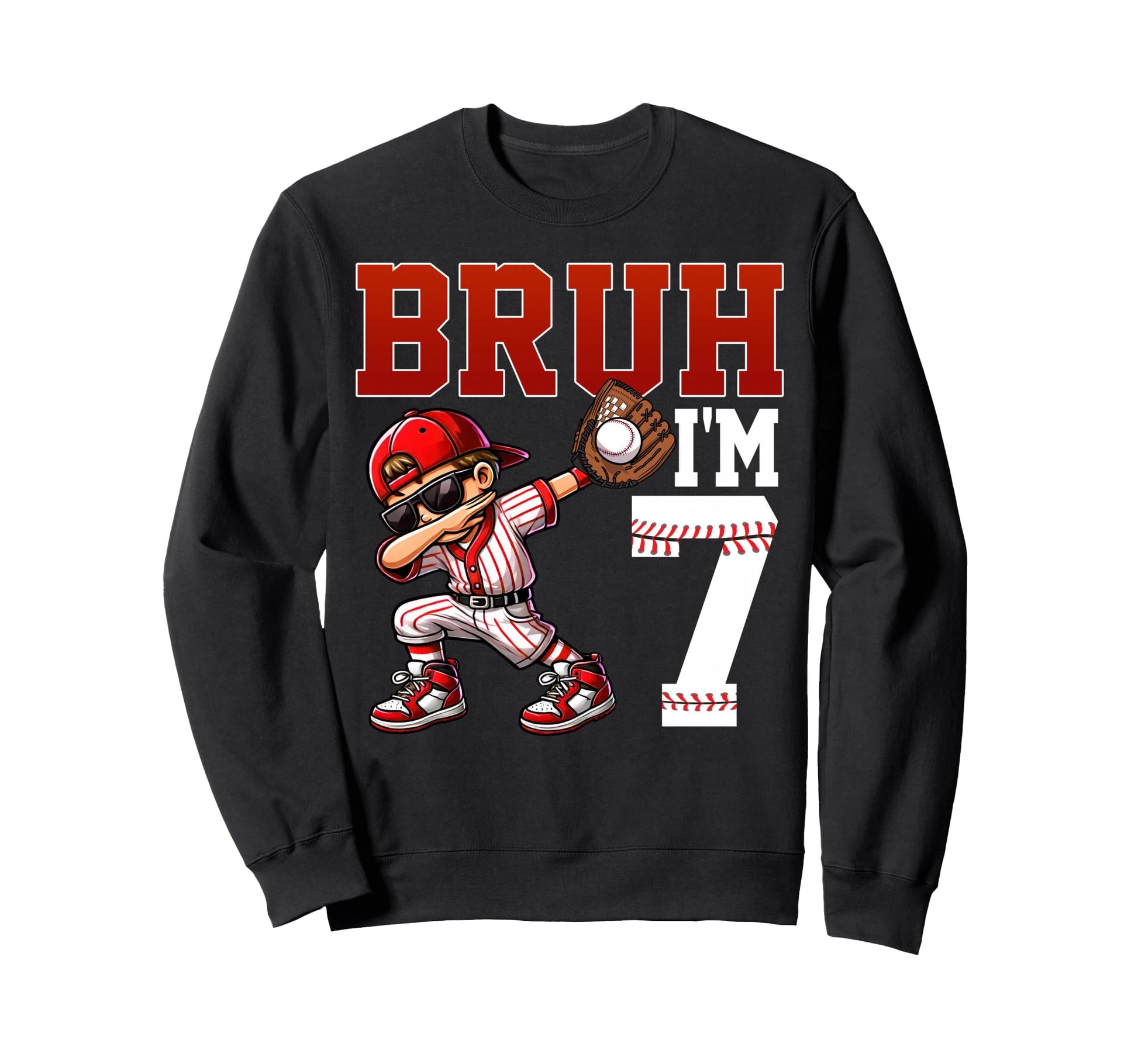 Bruh Im 7 Baseball 7Th Bday Sweatshirt - Casual Everyday Wear Men Women - T-Shirt, Sweatshirt, Hoodie