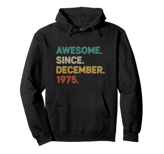 Awesome Since December 1975 Birthday Hoodie - Trendy Graphic Men Women - T-Shirt, Sweatshirt, Hoodie