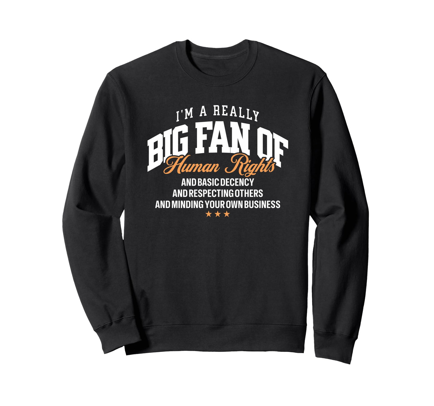 Really Big Fan Human Rights Sweatshirt - Fun Novelty Design Men Women - T-Shirt, Sweatshirt, Hoodie