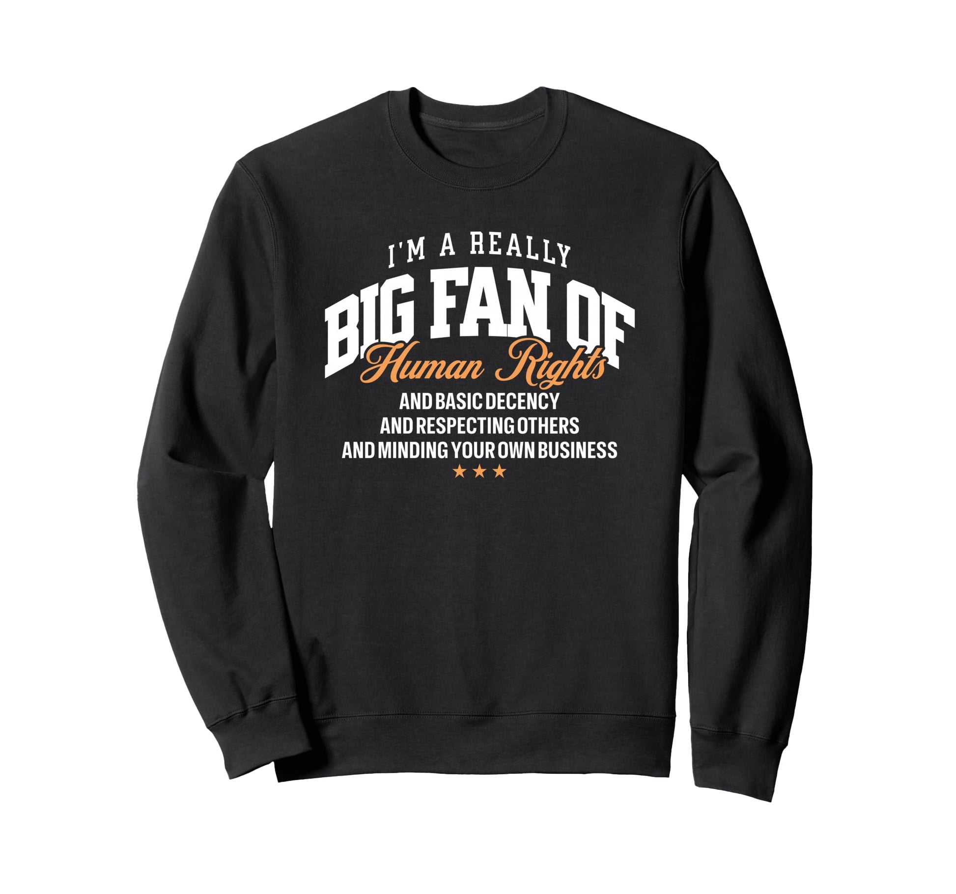 Really Big Fan Human Rights Sweatshirt - Fun Novelty Design Men Women - T-Shirt, Sweatshirt, Hoodie