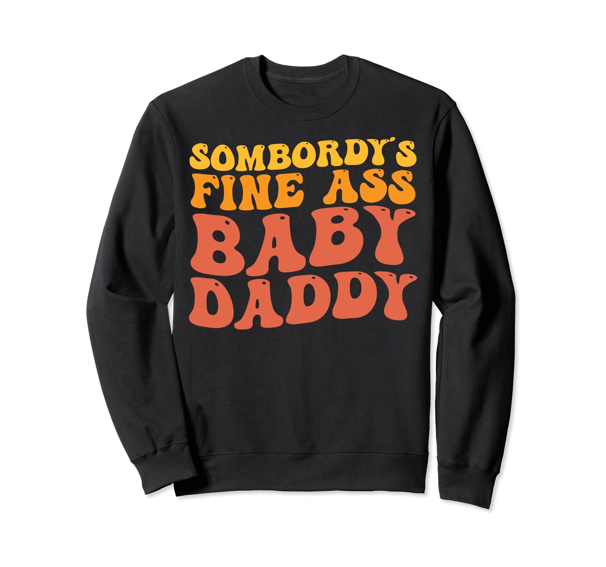 Somebodys Fine Ass Daddy Groovy Sweatshirt - Unique Graphic Men Women - T-Shirt, Sweatshirt, Hoodie