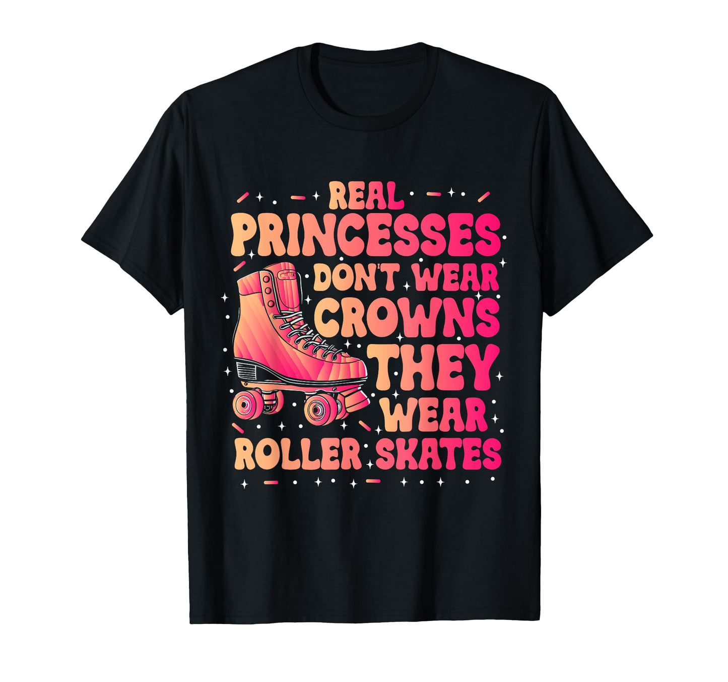 Roller Skater Skates Real Princesses T-Shirt - Novelty Apparel Men Women - T-Shirt, Sweatshirt, Hoodie