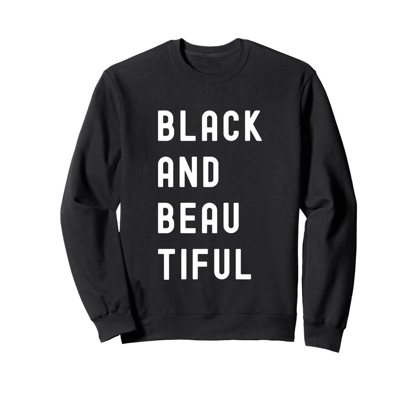 Black And Beautiful Typography Black Sweatshirt - Trendy Graphic Unisex - T-Shirt, Sweatshirt, Hoodie