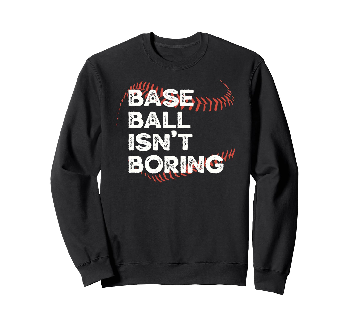 Baseball Isnt Boring Funny Sweatshirt - Aesthetic Graphic Men Women - T-Shirt, Sweatshirt, Hoodie