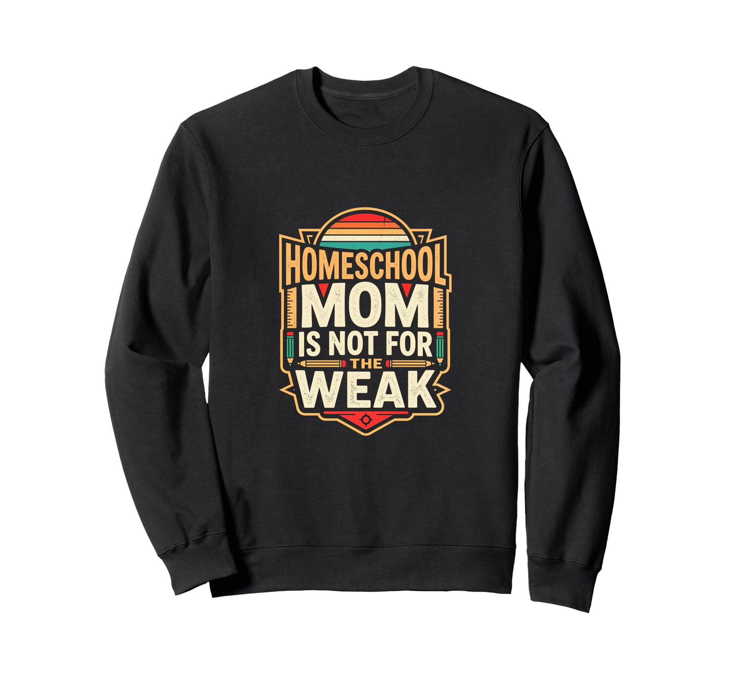 Homeschool Mom Is Not Weak Sweatshirt - Custom Art Print Men Women - T-Shirt, Sweatshirt, Hoodie