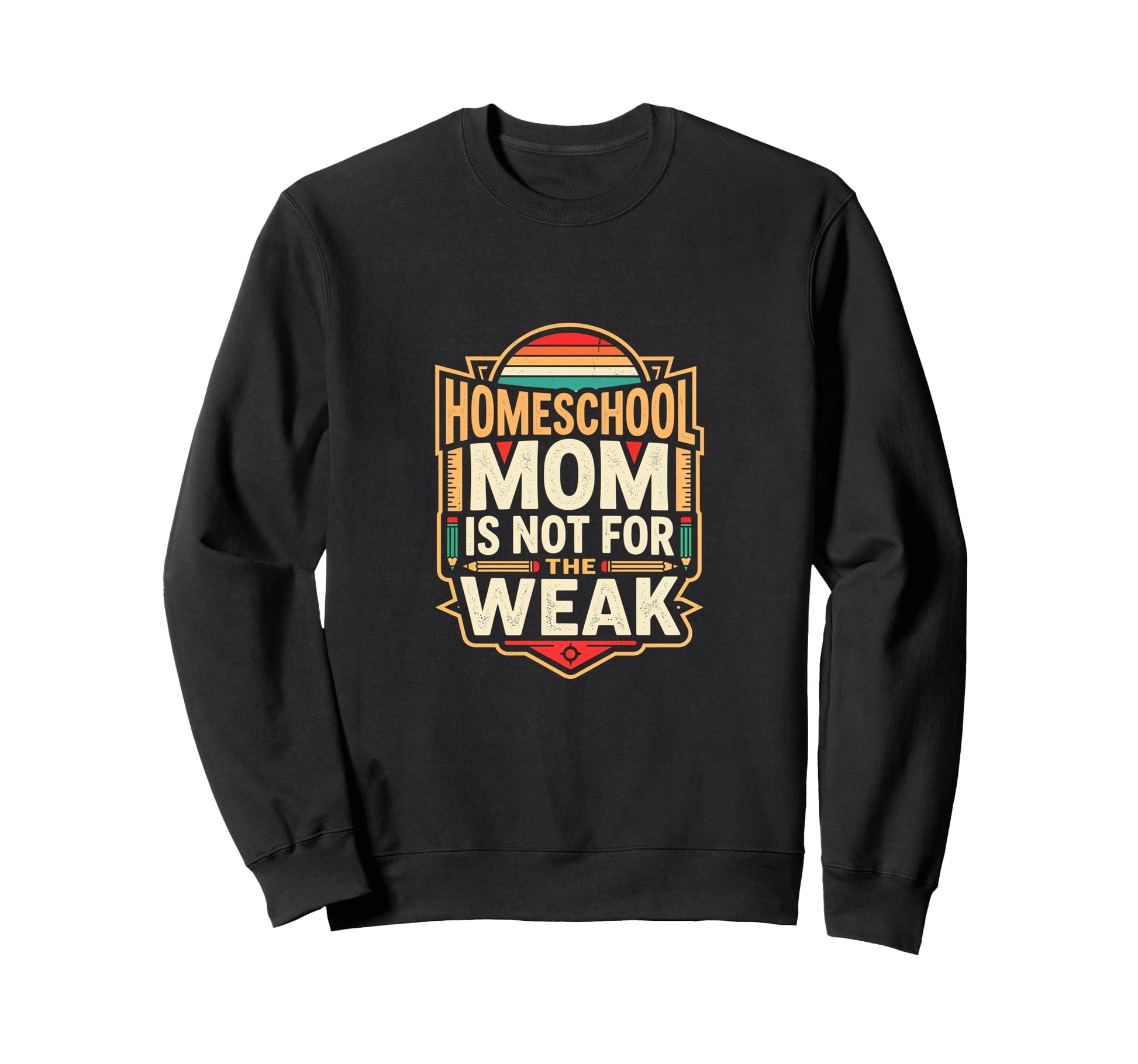 Homeschool Mom Is Not Weak Sweatshirt - Custom Art Print Men Women - T-Shirt, Sweatshirt, Hoodie