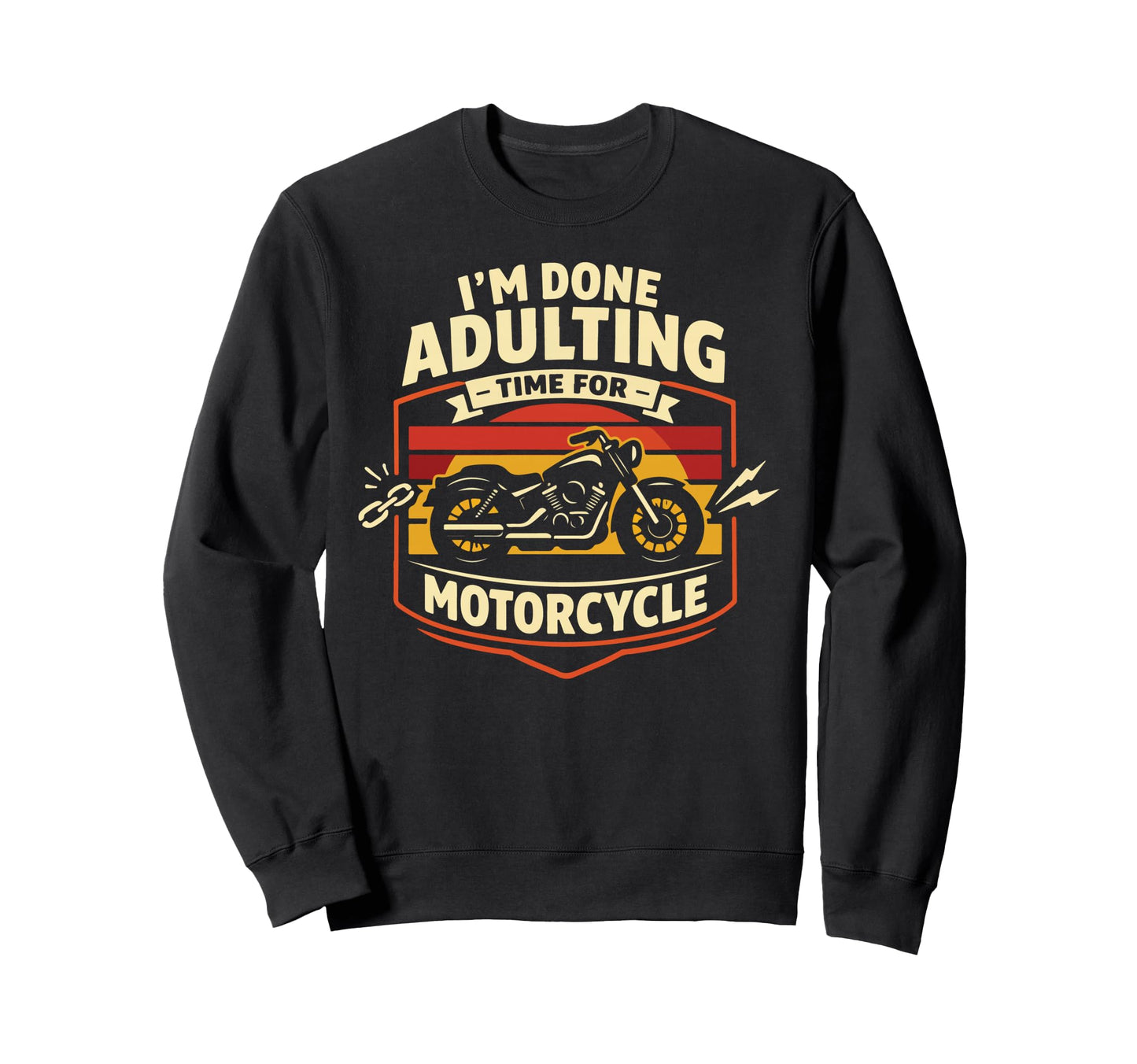 Motorcycle Biker Im Done Adulting Sweatshirt - Aesthetic Graphic for Adults - T-Shirt, Sweatshirt, Hoodie