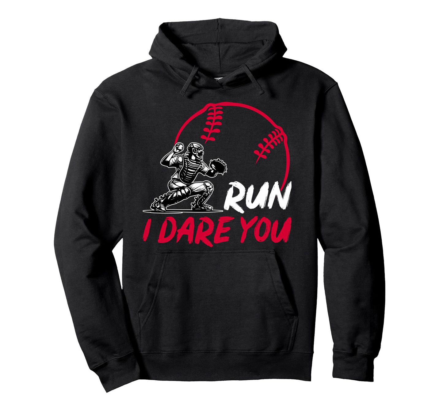 Run I Dare You Funny Baseball Catcher Hoodie - Custom Art Print for Adults - T-Shirt, Sweatshirt, Hoodie