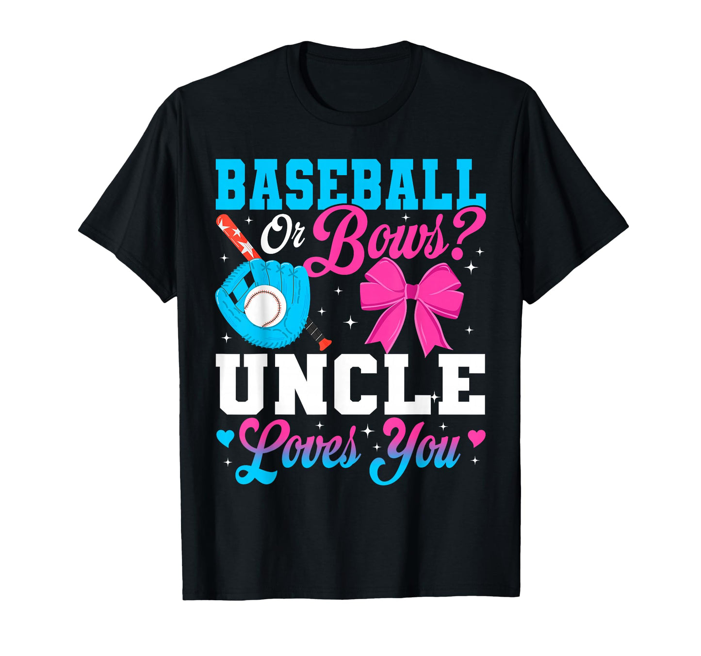 Baseball Or Bows Uncle Loves You T-Shirt - Casual Everyday Wear for Adults - T-Shirt, Sweatshirt, Hoodie