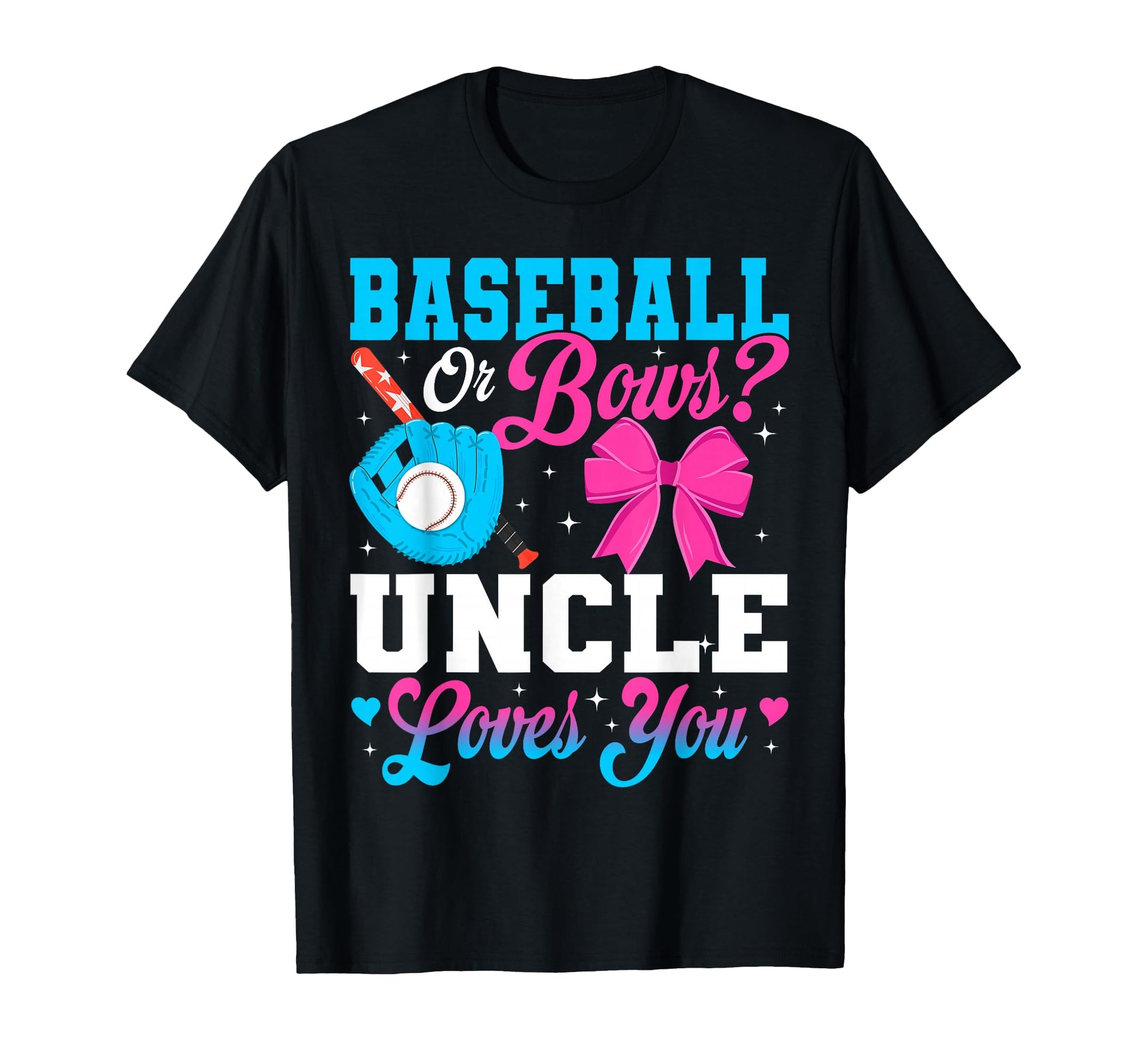 Baseball Or Bows Uncle Loves You T-Shirt - Casual Everyday Wear for Adults - T-Shirt, Sweatshirt, Hoodie