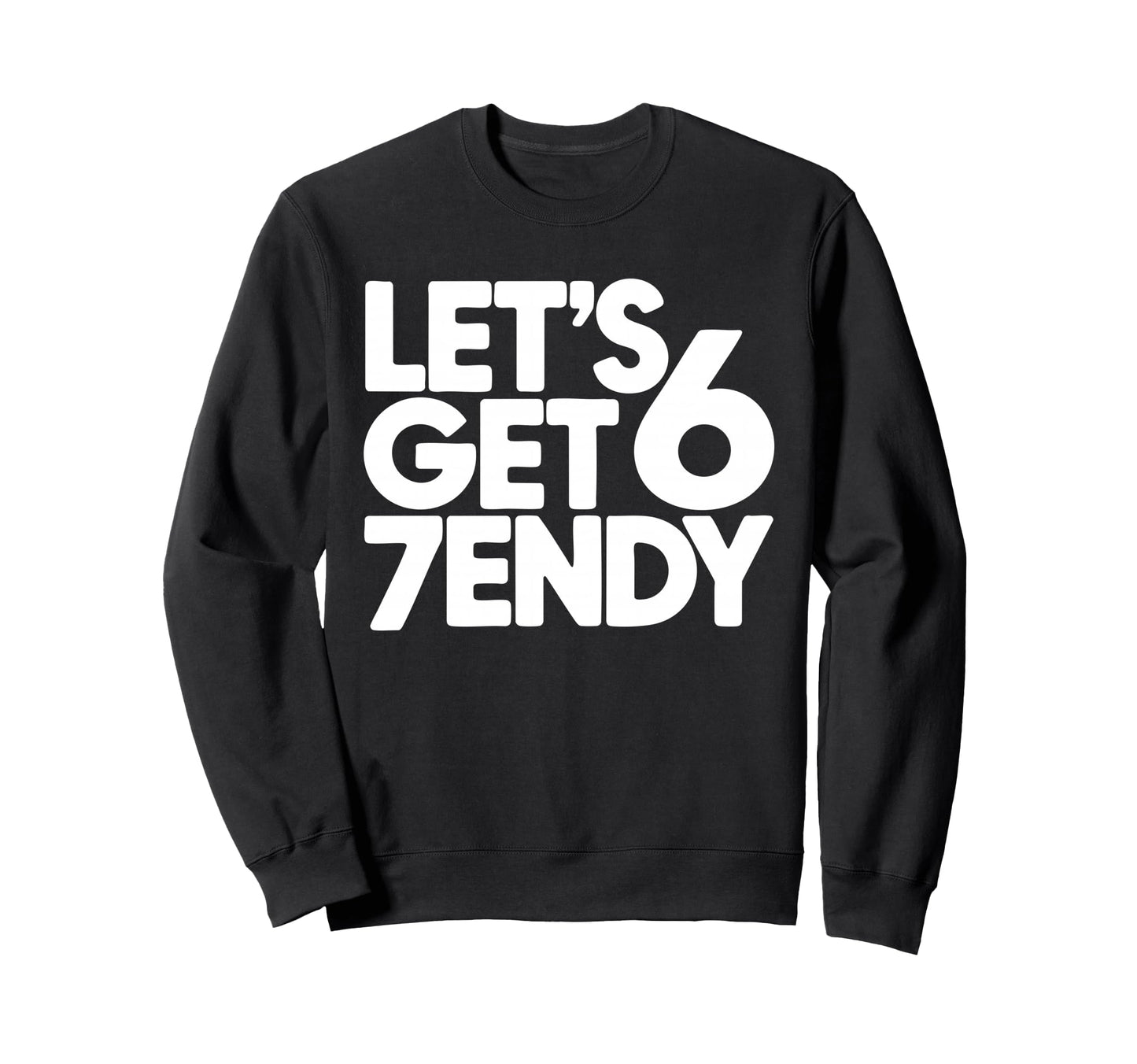 Lets Get 6 7Endy 60S 70S Sweatshirt - Streetwear Style for Adults - T-Shirt, Sweatshirt, Hoodie