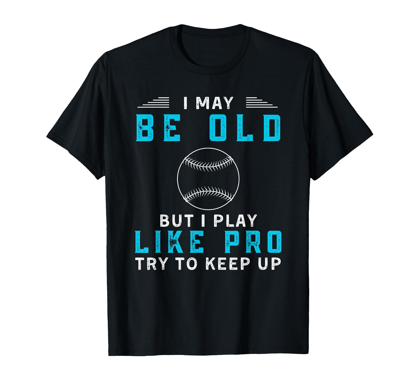 Funny Baseball Player Try To Keep Up T-Shirt - Trendy Graphic Unisex - T-Shirt, Sweatshirt, Hoodie