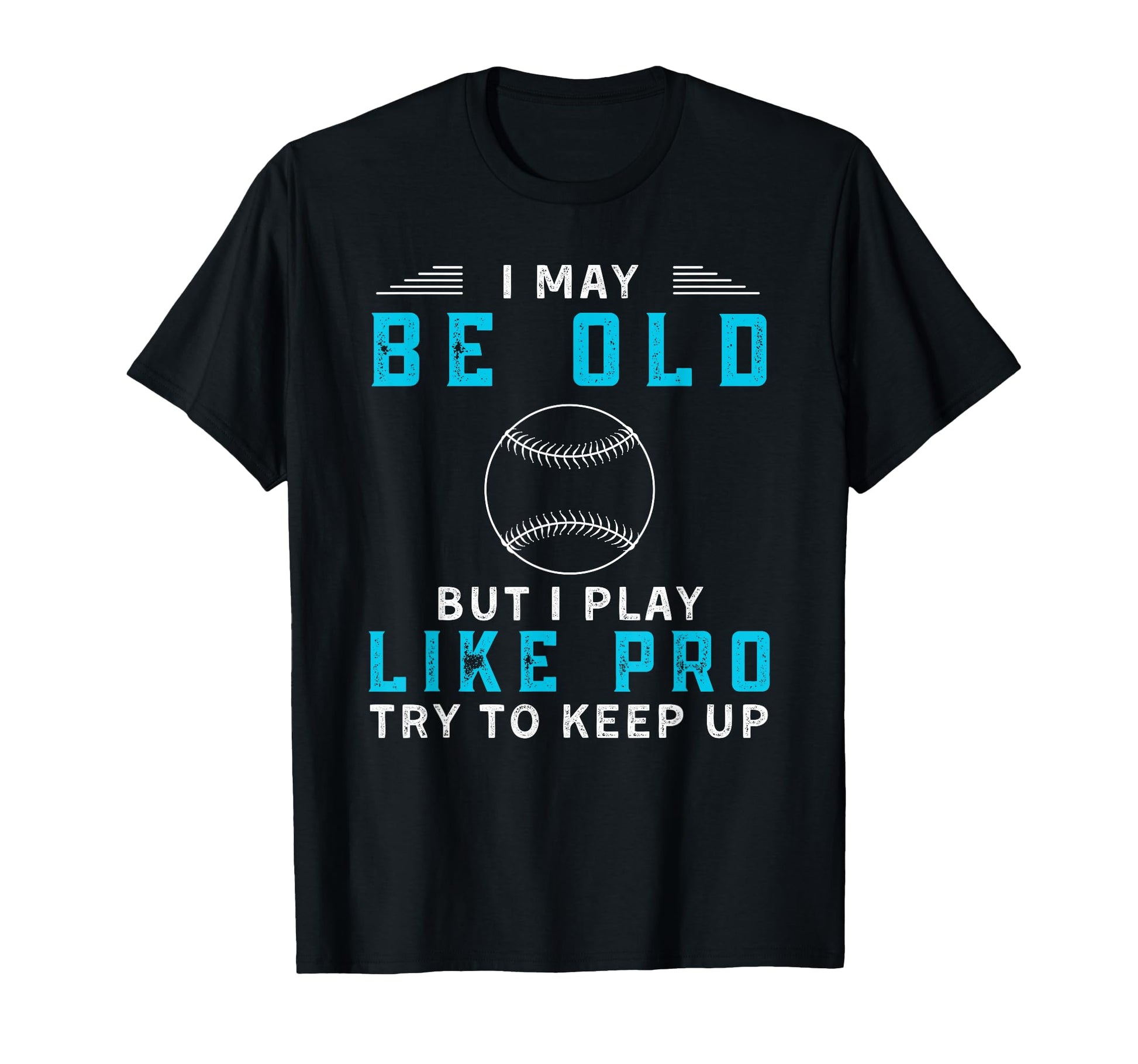 Funny Baseball Player Try To Keep Up T-Shirt - Trendy Graphic Unisex - T-Shirt, Sweatshirt, Hoodie