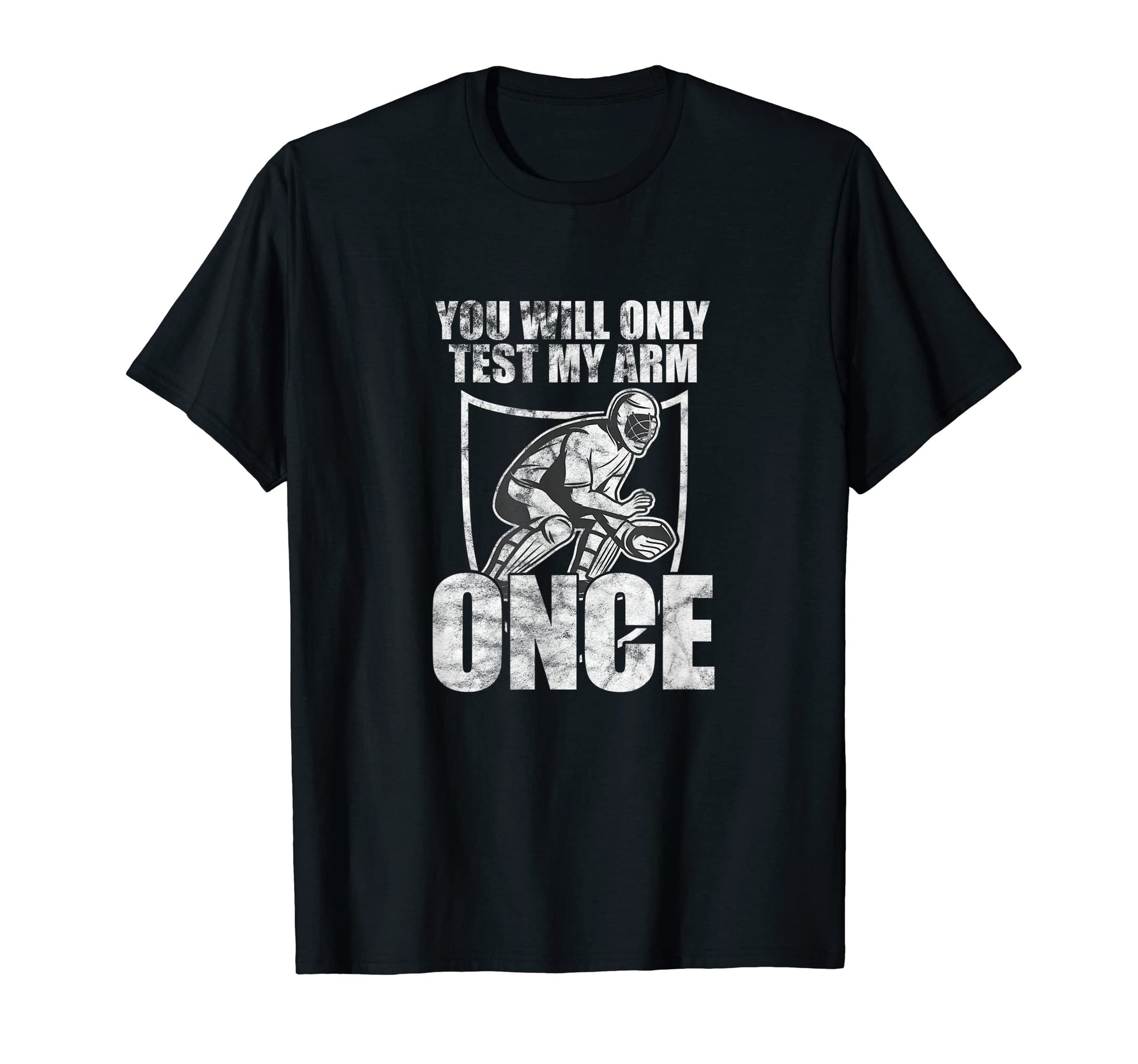 You Will Only Test My Arm Once T-Shirt - Casual Everyday Wear Unisex - T-Shirt, Sweatshirt, Hoodie
