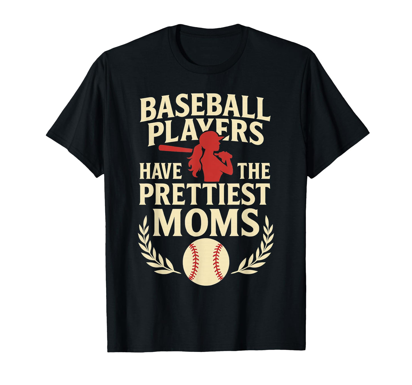 Baseball Players Have Prettiest Moms T-Shirt - Novelty Apparel Unisex - T-Shirt, Sweatshirt, Hoodie