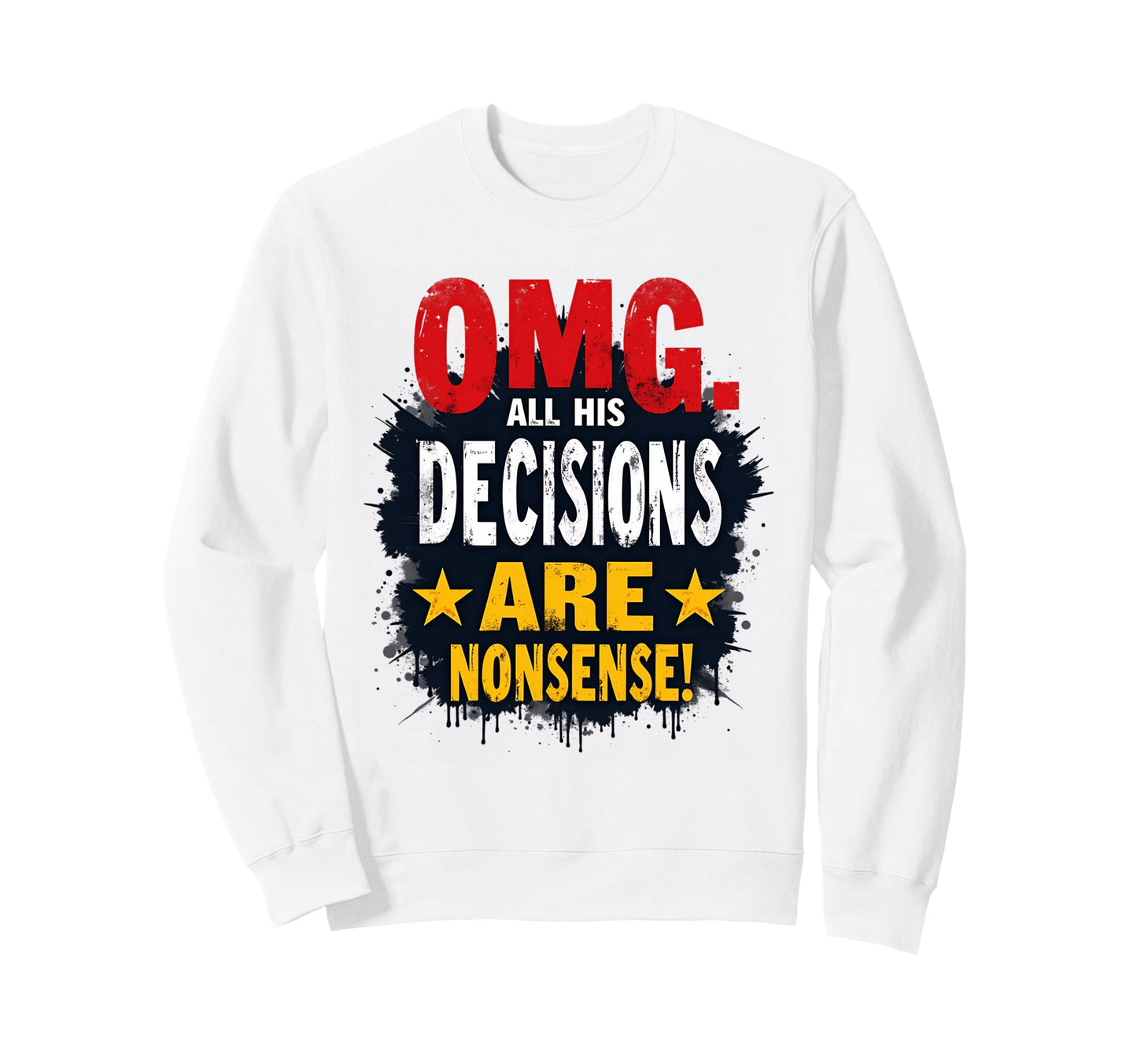 Omg Nonsense Decisions Funny Sweatshirt - Aesthetic Graphic Unisex - T-Shirt, Sweatshirt, Hoodie
