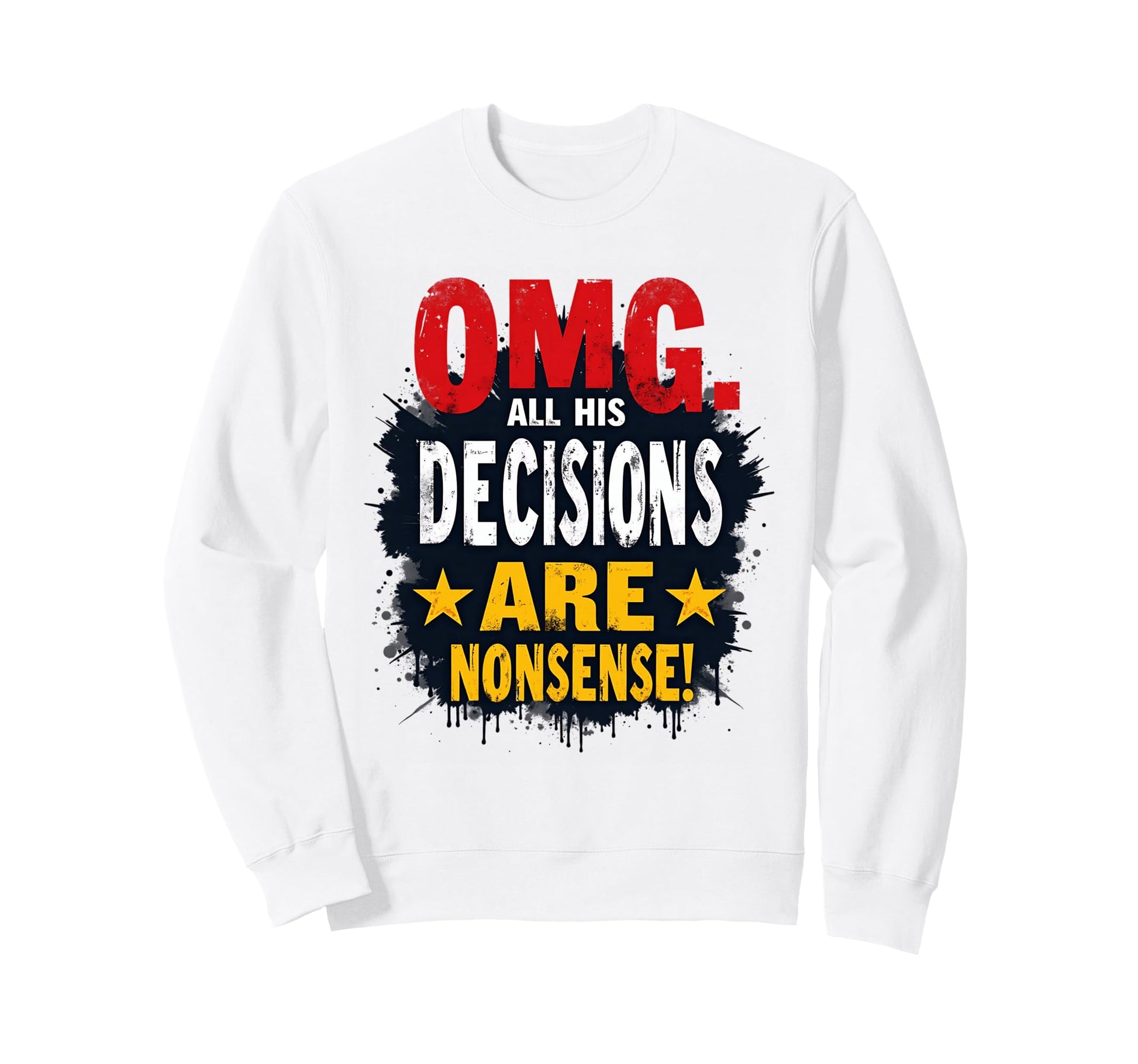 Omg Nonsense Decisions Funny Sweatshirt - Aesthetic Graphic Unisex - T-Shirt, Sweatshirt, Hoodie