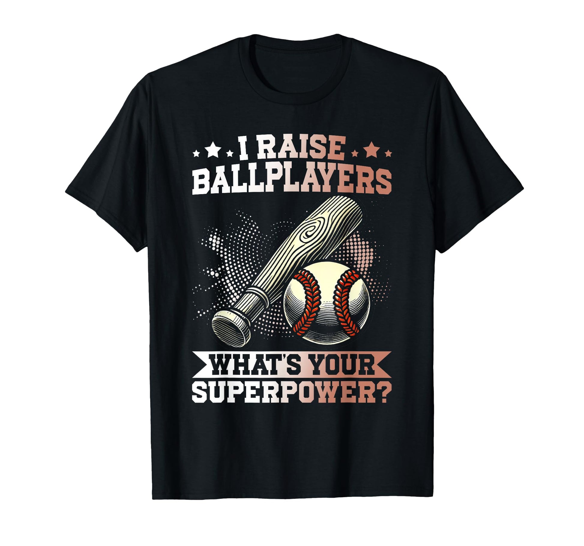 I Raise Ballplayers Whats Your T-Shirt - Trendy Graphic Men Women - T-Shirt, Sweatshirt, Hoodie