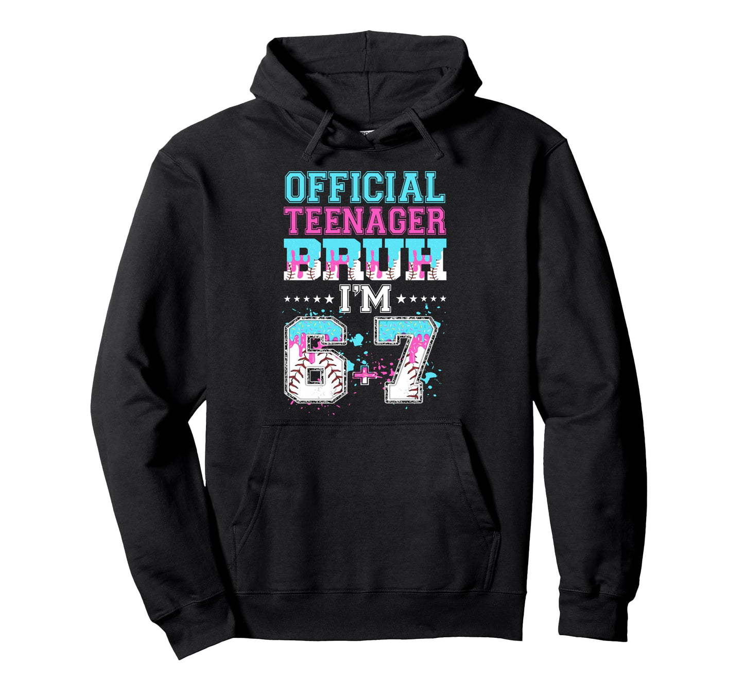 Teenager Bruh Im 6 7 13Th Birthday Baseball Hoodie - Graphic Print Unisex - T-Shirt, Sweatshirt, Hoodie