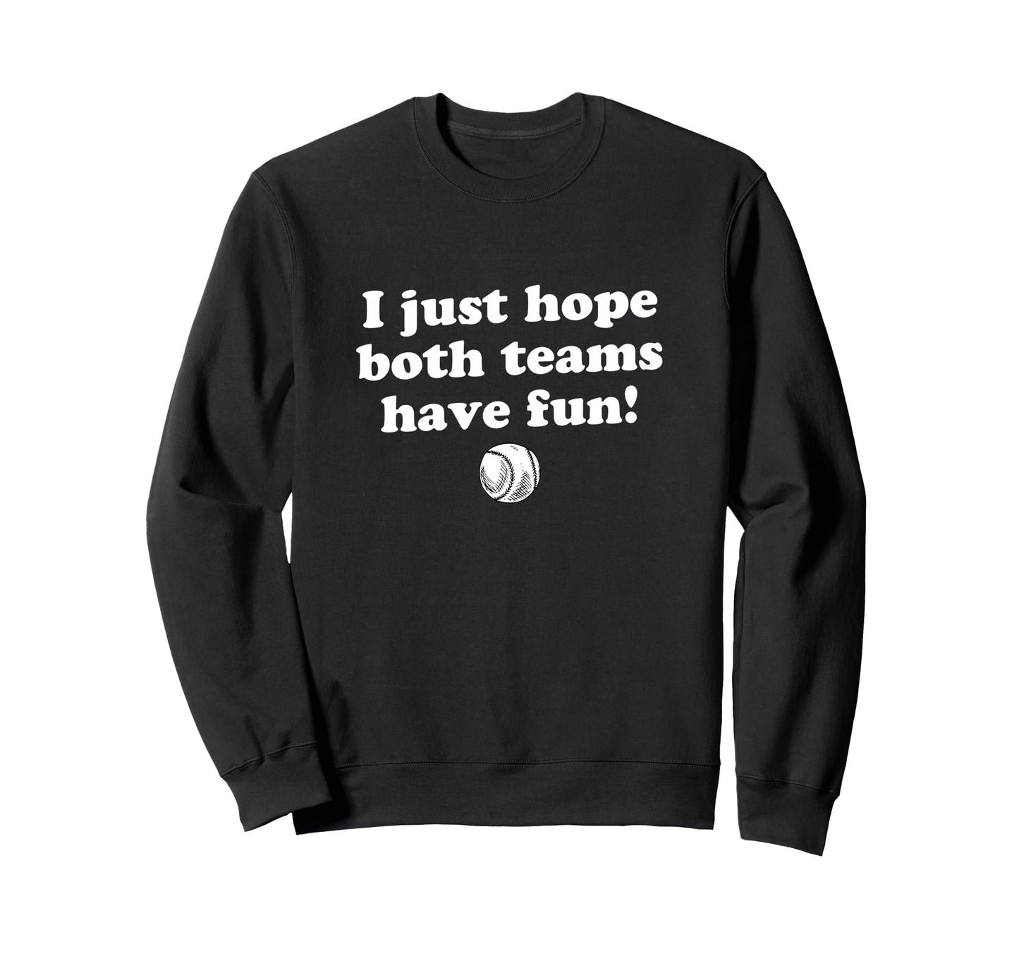 I Just Hope Both Teams Have Fun Sweatshirt - Graphic Print for Adults - T-Shirt, Sweatshirt, Hoodie