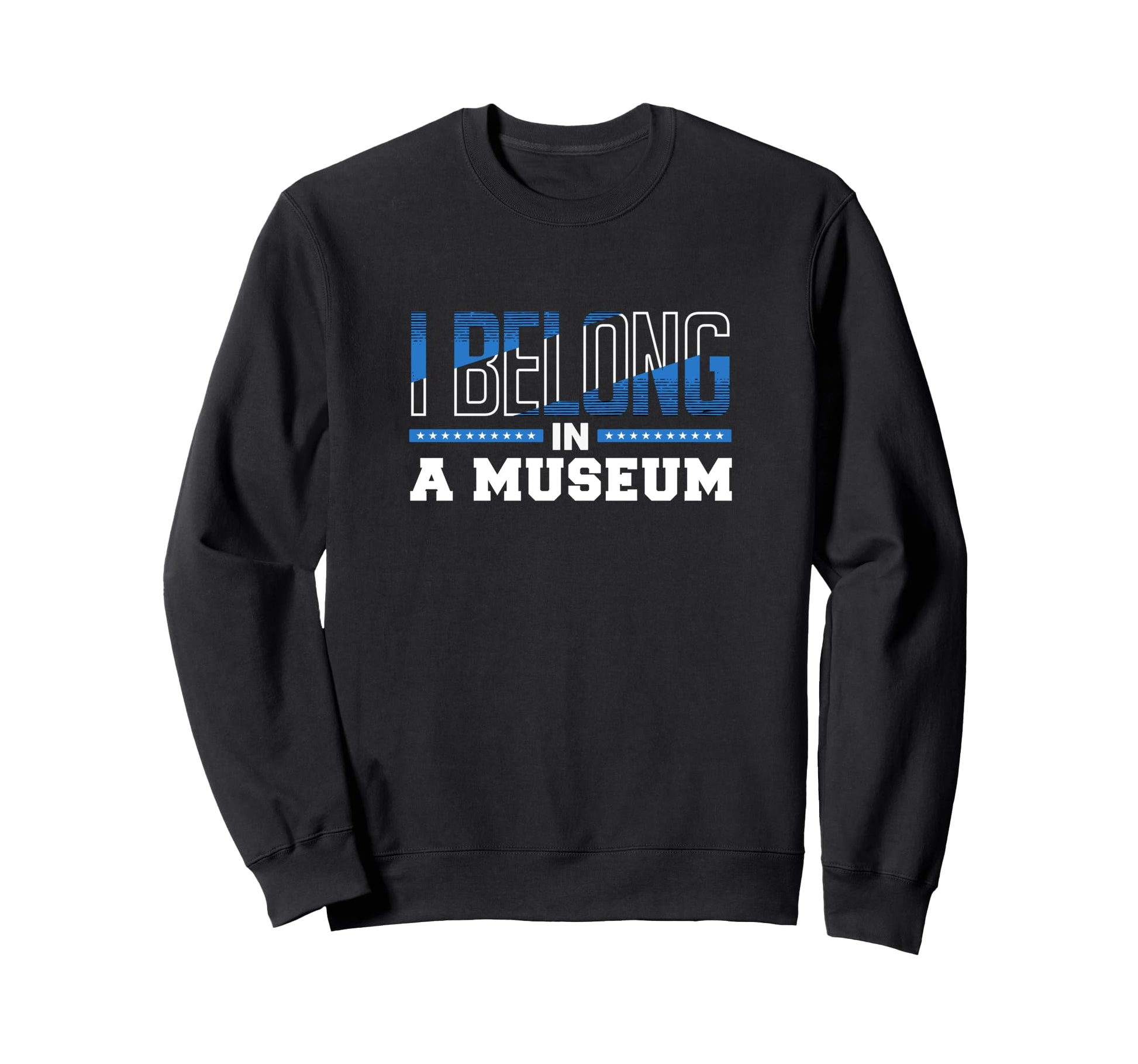 I Belong Museum Typography Sweatshirt - Trendy Graphic for Adults - T-Shirt, Sweatshirt, Hoodie