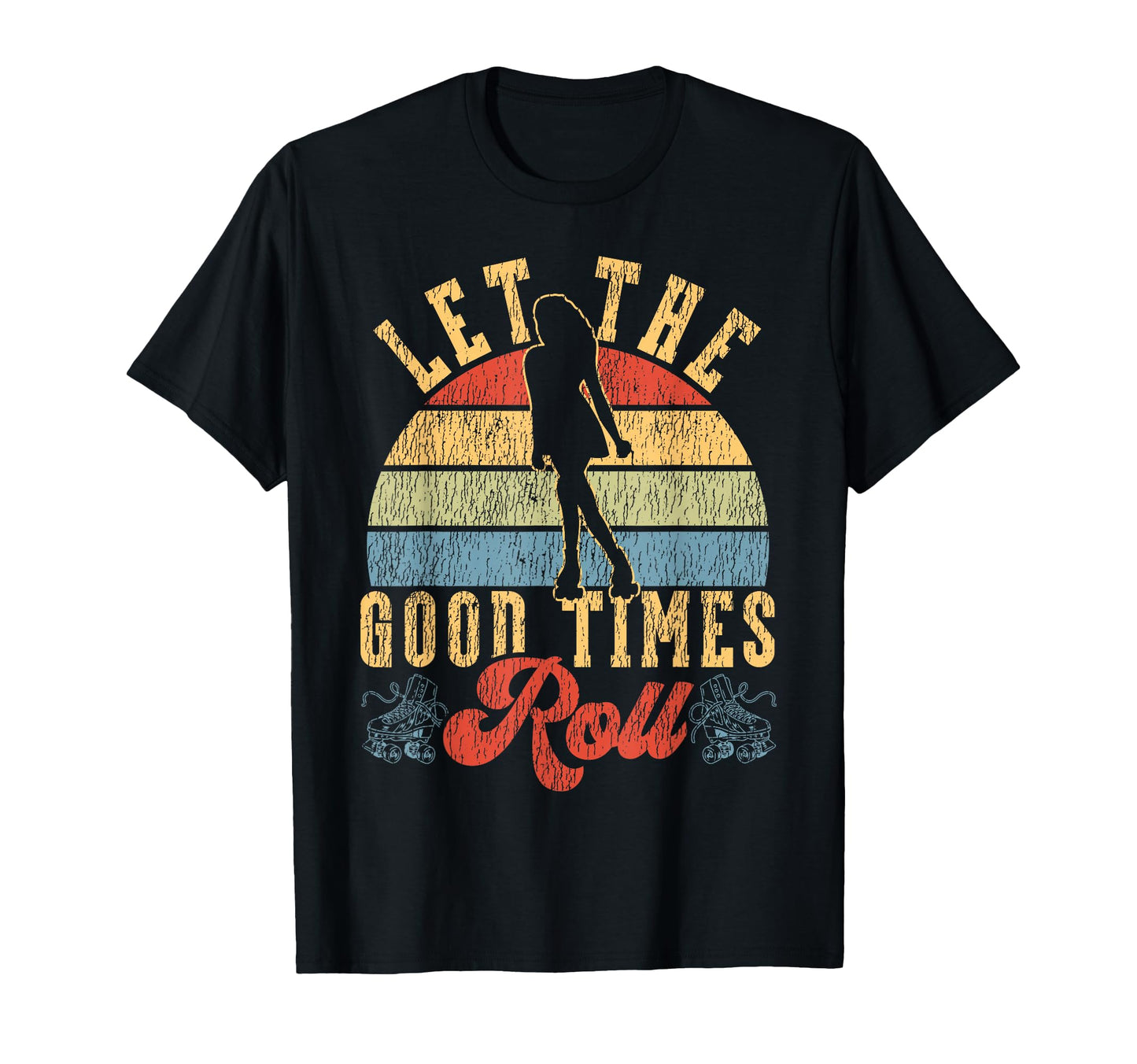 Roller Skating Skate 1970S Let Good T-Shirt - Casual Everyday Wear Unisex - T-Shirt, Sweatshirt, Hoodie