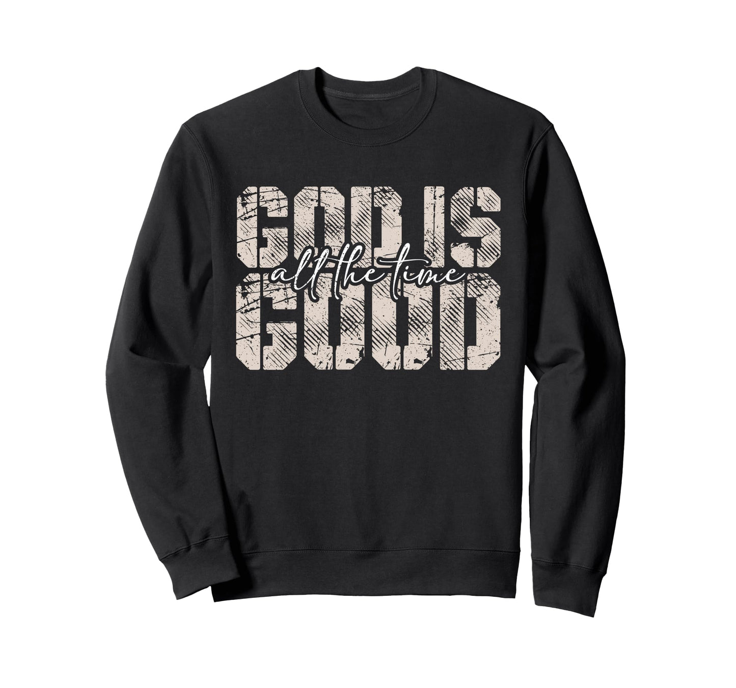 God Is Good All Time Faith Sweatshirt - Aesthetic Graphic for Adults - T-Shirt, Sweatshirt, Hoodie