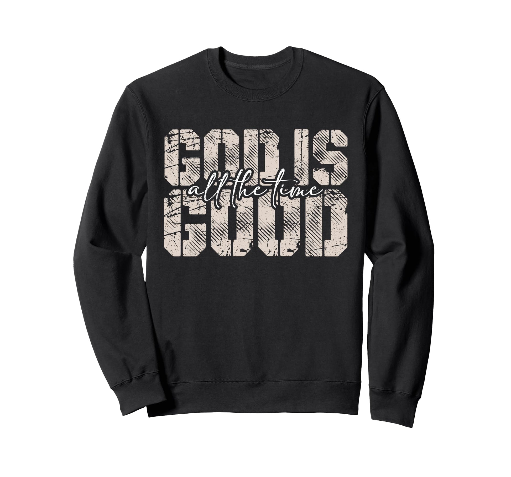 God Is Good All Time Faith Sweatshirt - Aesthetic Graphic for Adults - T-Shirt, Sweatshirt, Hoodie