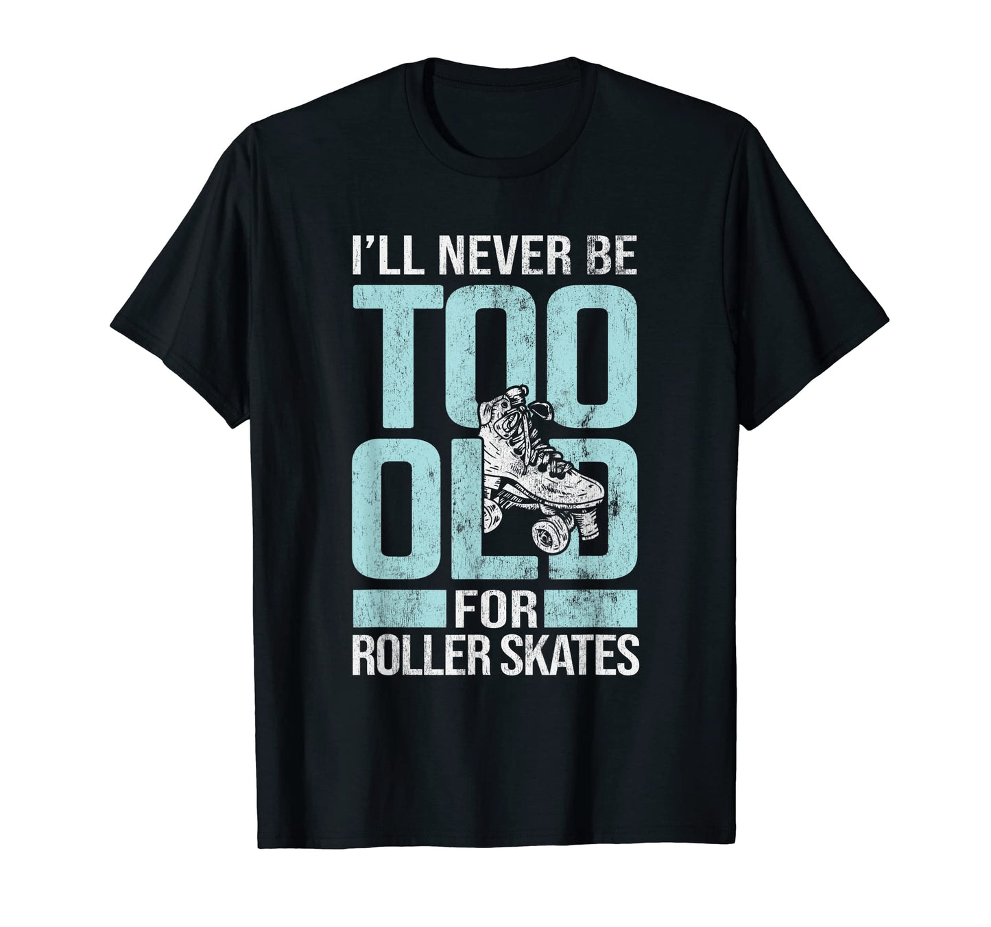 Never Too Old Roller Derby Roller T-Shirt - Fun Novelty Design Unisex - T-Shirt, Sweatshirt, Hoodie