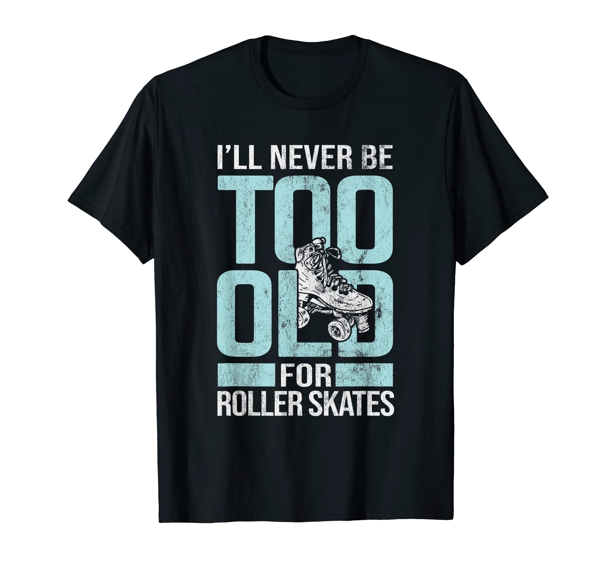 Never Too Old Roller Derby Roller T-Shirt - Fun Novelty Design Unisex - T-Shirt, Sweatshirt, Hoodie